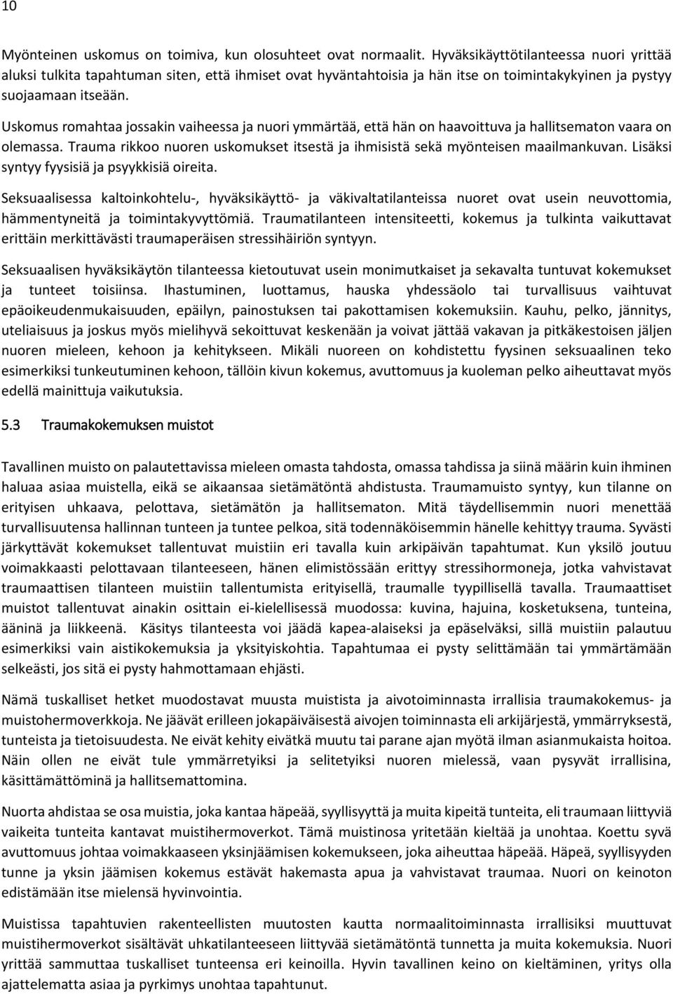 Uskomus romahtaa jossakin vaiheessa ja nuori ymmärtää, että hän on haavoittuva ja hallitsematon vaara on olemassa. Trauma rikkoo nuoren uskomukset itsestä ja ihmisistä sekä myönteisen maailmankuvan.