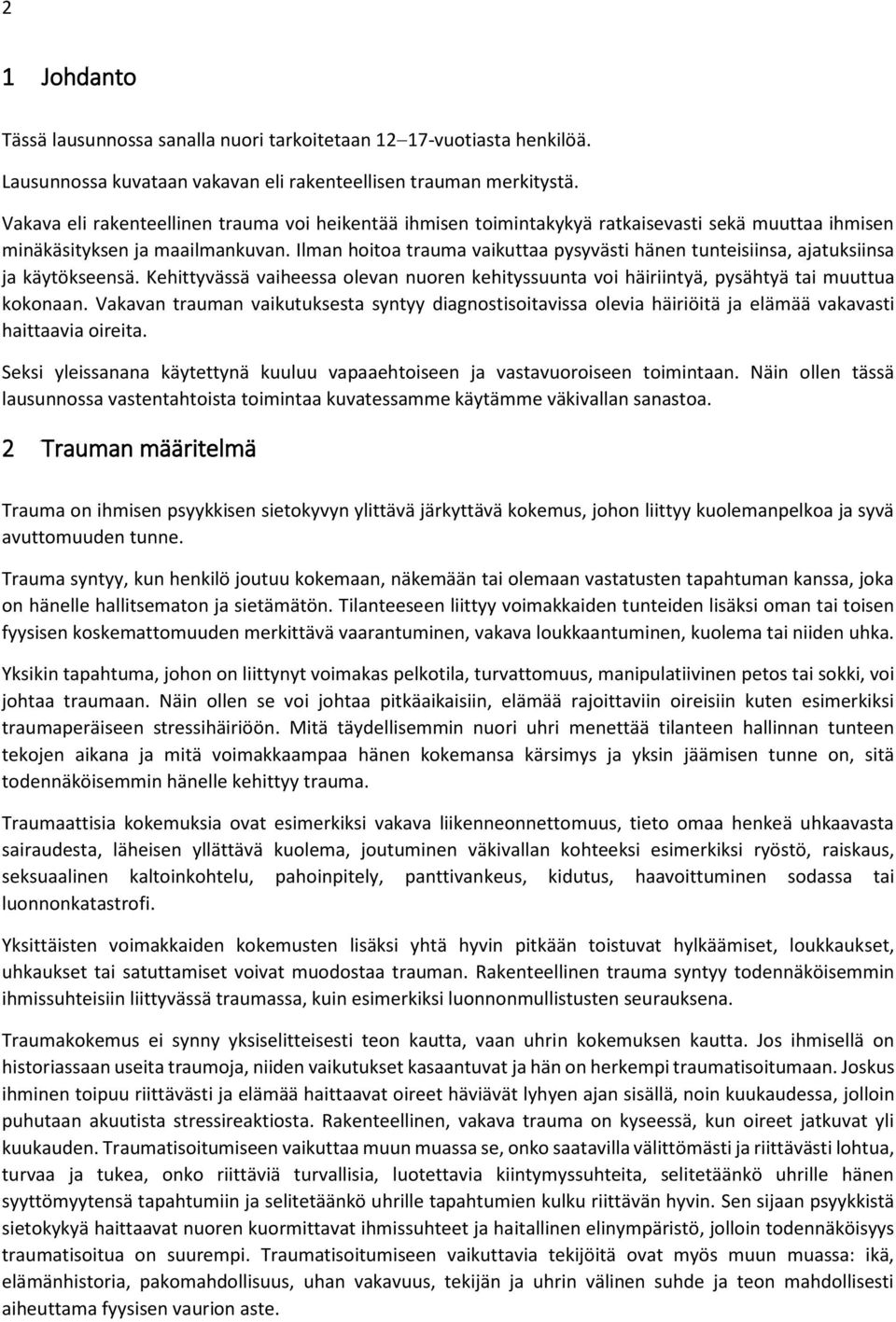 Ilman hoitoa trauma vaikuttaa pysyvästi hänen tunteisiinsa, ajatuksiinsa ja käytökseensä. Kehittyvässä vaiheessa olevan nuoren kehityssuunta voi häiriintyä, pysähtyä tai muuttua kokonaan.