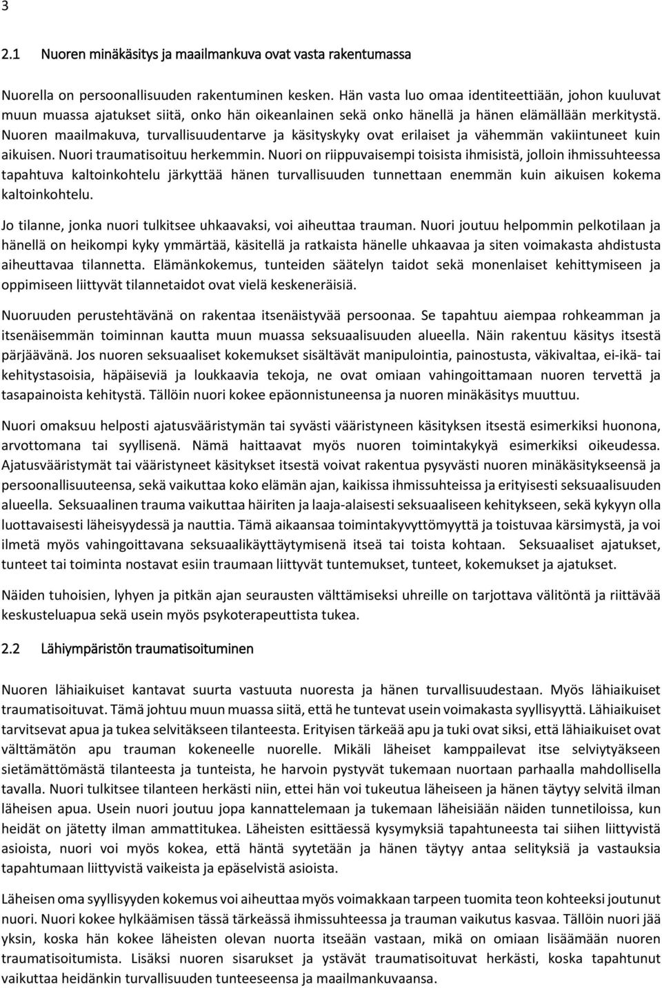 Nuoren maailmakuva, turvallisuudentarve ja käsityskyky ovat erilaiset ja vähemmän vakiintuneet kuin aikuisen. Nuori traumatisoituu herkemmin.