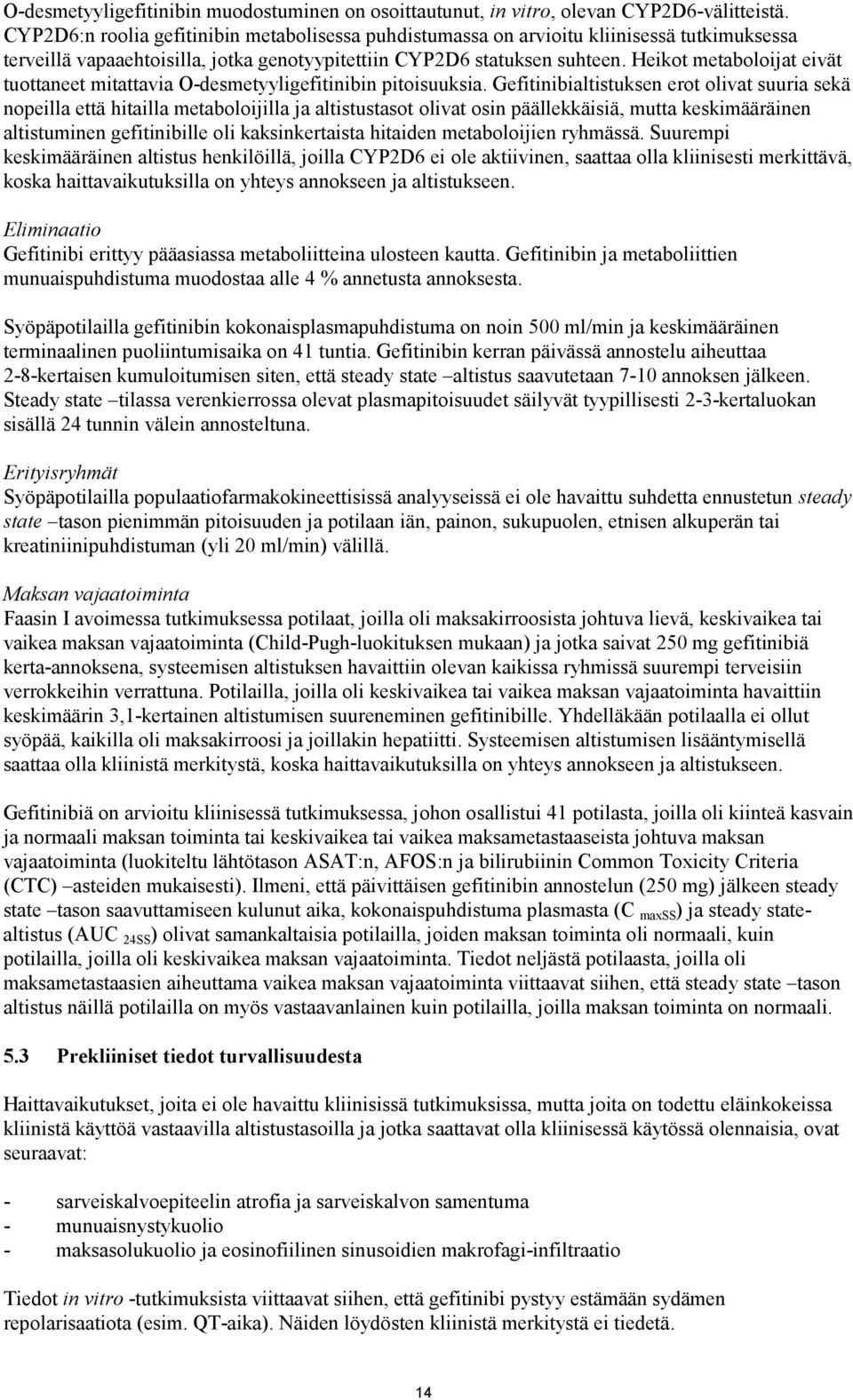 Heikot metaboloijat eivät tuottaneet mitattavia O-desmetyyligefitinibin pitoisuuksia.