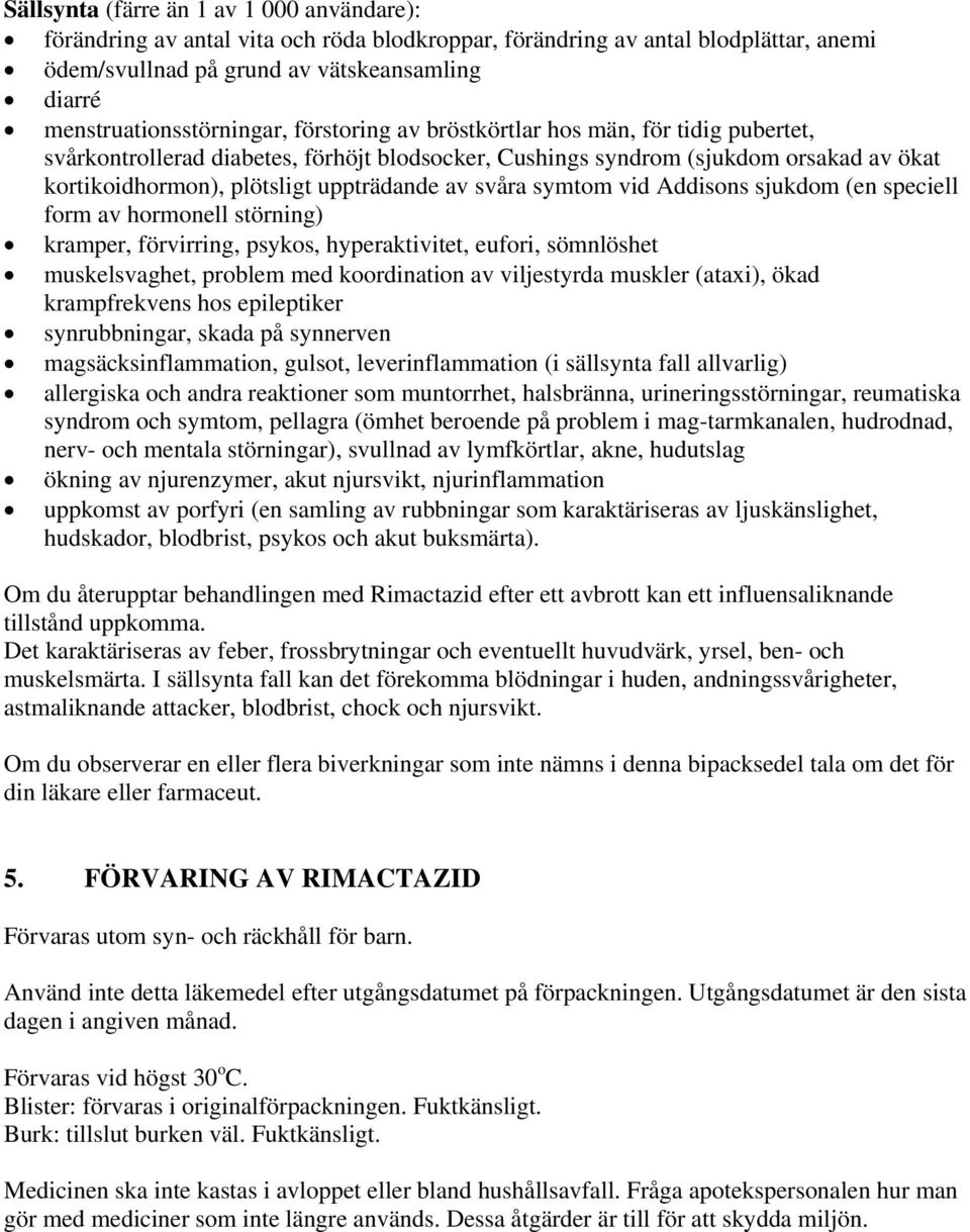 uppträdande av svåra symtom vid Addisons sjukdom (en speciell form av hormonell störning) kramper, förvirring, psykos, hyperaktivitet, eufori, sömnlöshet muskelsvaghet, problem med koordination av