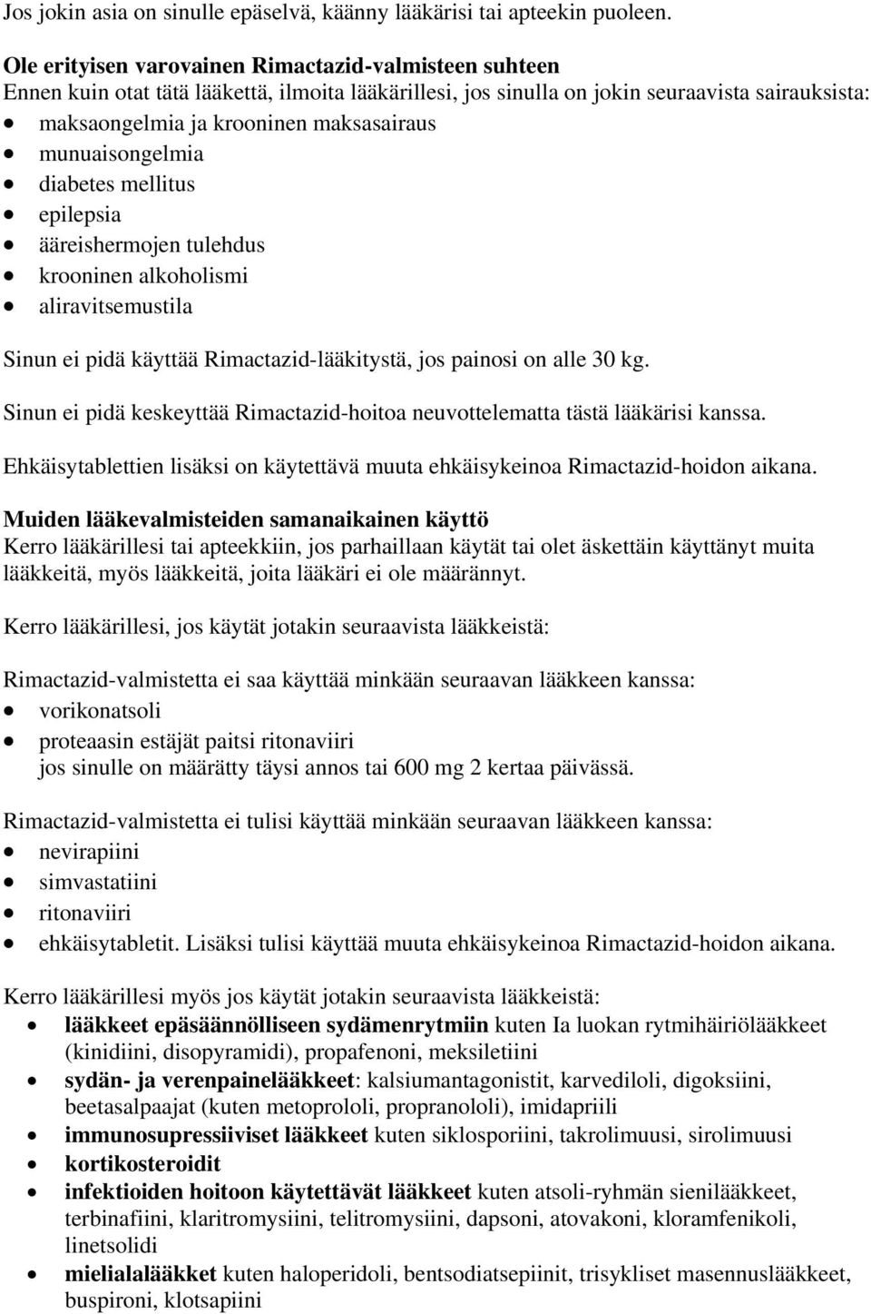 munuaisongelmia diabetes mellitus epilepsia ääreishermojen tulehdus krooninen alkoholismi aliravitsemustila Sinun ei pidä käyttää Rimactazid-lääkitystä, jos painosi on alle 30 kg.