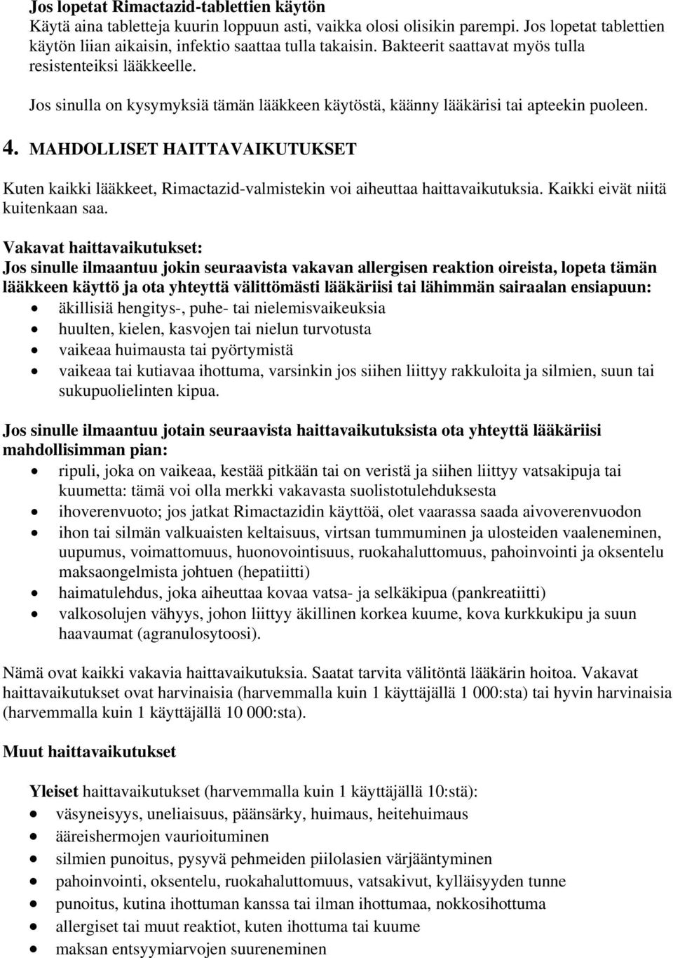 MAHDOLLISET HAITTAVAIKUTUKSET Kuten kaikki lääkkeet, Rimactazid-valmistekin voi aiheuttaa haittavaikutuksia. Kaikki eivät niitä kuitenkaan saa.