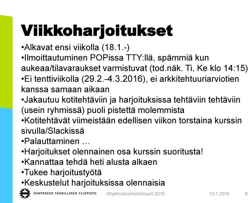 2016), ei arkkitehtuuriarviotien kanssa samaan aikaan Jakautuu kotitehtäviin ja harjoituksissa tehtäviin tehtäviin (usein ryhmissä) puoli pistettä