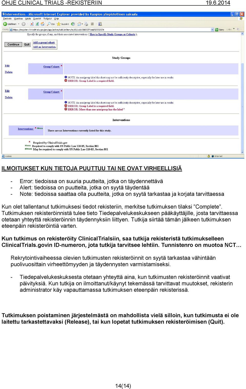 Tutkimuksen rekisteröinnistä tulee tieto Tiedepalvelukeskukseen pääkäyttäjille, josta tarvittaessa otetaan yhteyttä rekisteröinnin täydennyksiin liittyen.