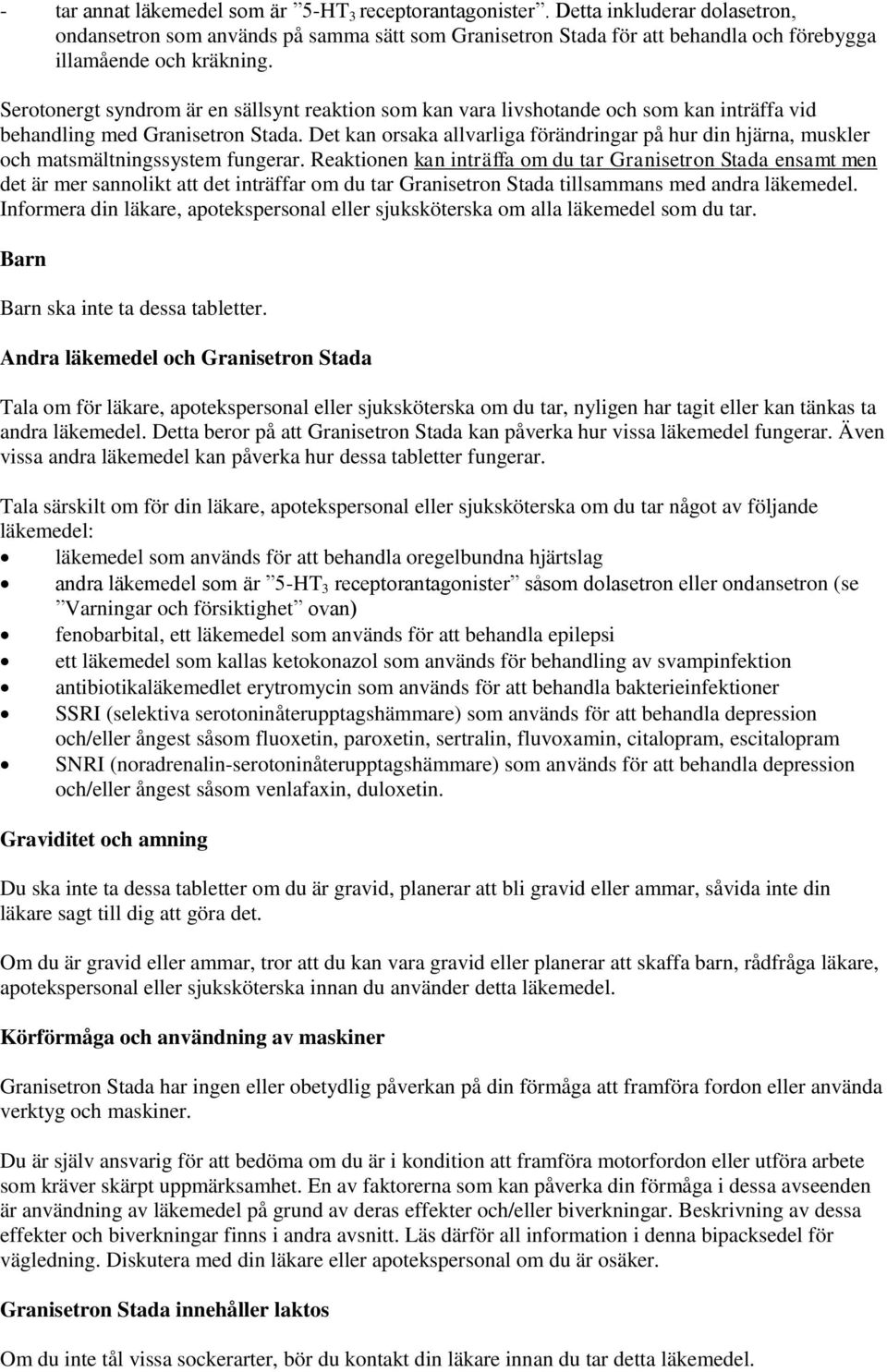 Serotonergt syndrom är en sällsynt reaktion som kan vara livshotande och som kan inträffa vid behandling med Granisetron Stada.