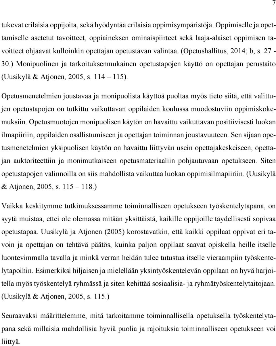 27-30.) Monipuolinen ja tarkoituksenmukainen opetustapojen käyttö on opettajan perustaito (Uusikylä & Atjonen, 2005, s. 114 115).