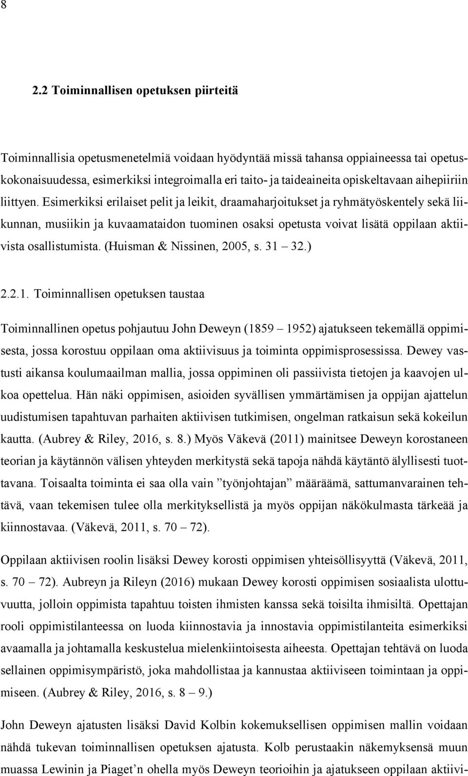 Esimerkiksi erilaiset pelit ja leikit, draamaharjoitukset ja ryhmätyöskentely sekä liikunnan, musiikin ja kuvaamataidon tuominen osaksi opetusta voivat lisätä oppilaan aktiivista osallistumista.