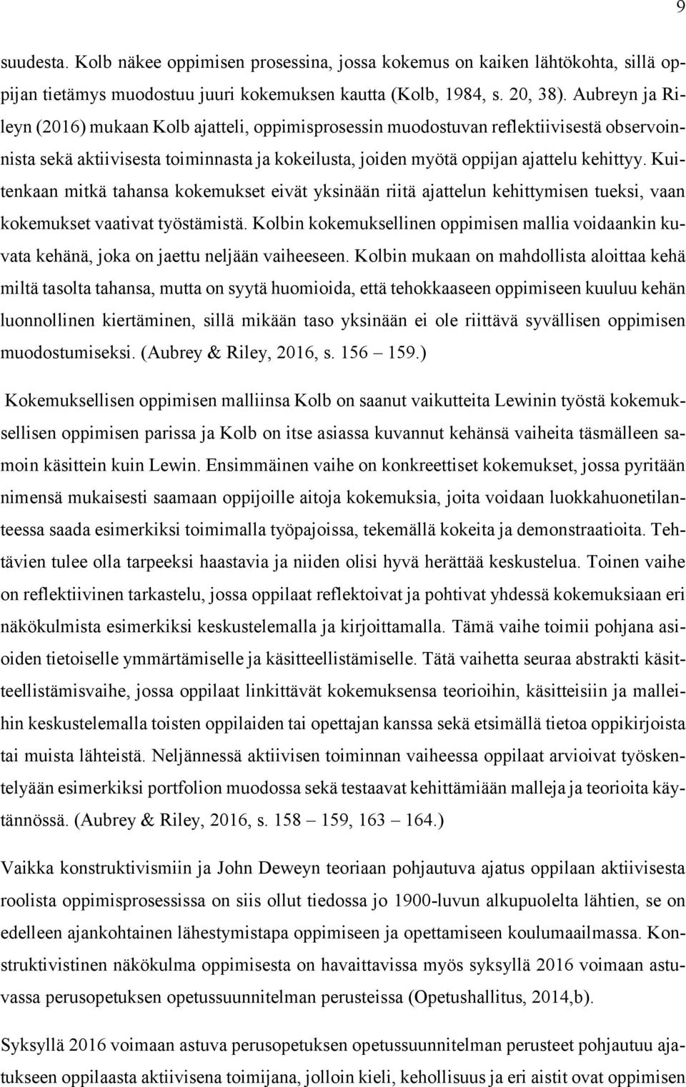 Kuitenkaan mitkä tahansa kokemukset eivät yksinään riitä ajattelun kehittymisen tueksi, vaan kokemukset vaativat työstämistä.