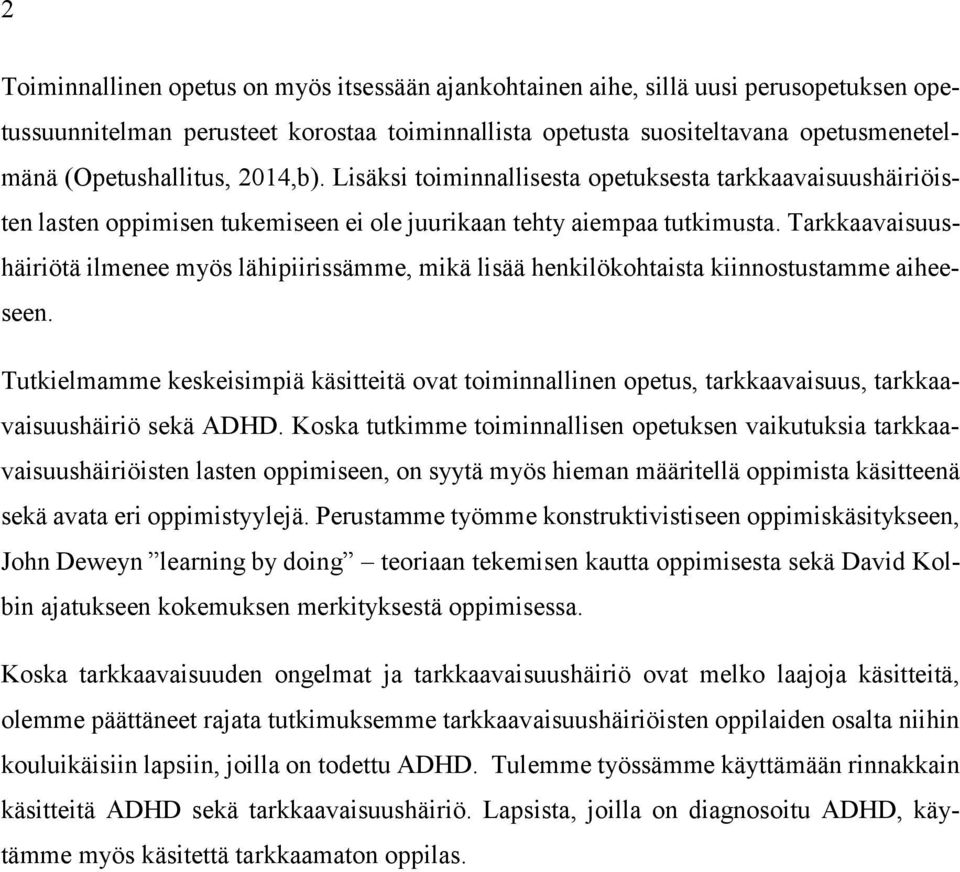 Tarkkaavaisuushäiriötä ilmenee myös lähipiirissämme, mikä lisää henkilökohtaista kiinnostustamme aiheeseen.