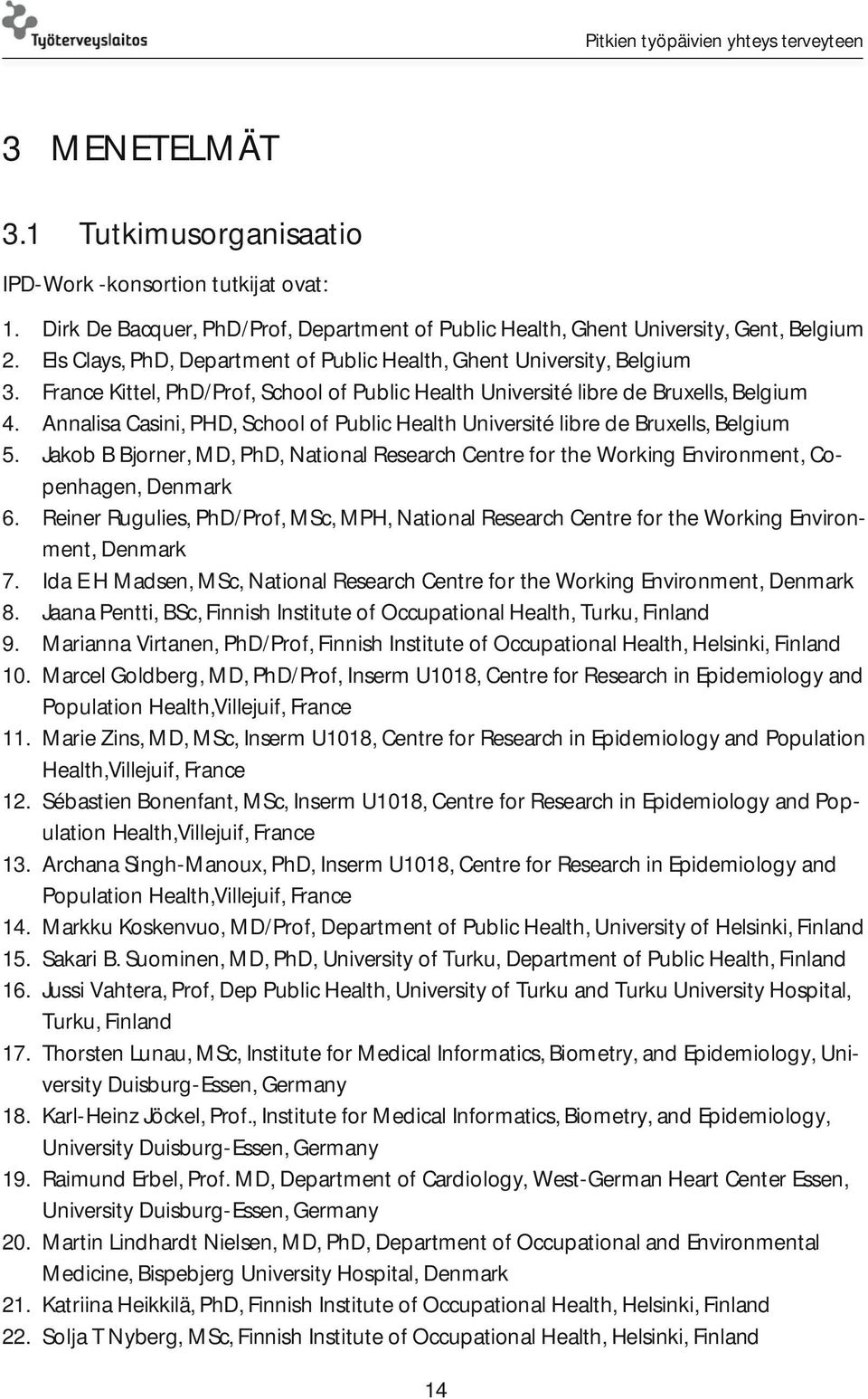 Annalisa Casini, PHD, School of Public Health Université libre de Bruxells, Belgium 5. Jakob B Bjorner, MD, PhD, National Research Centre for the Working Environment, Copenhagen, Denmark 6.