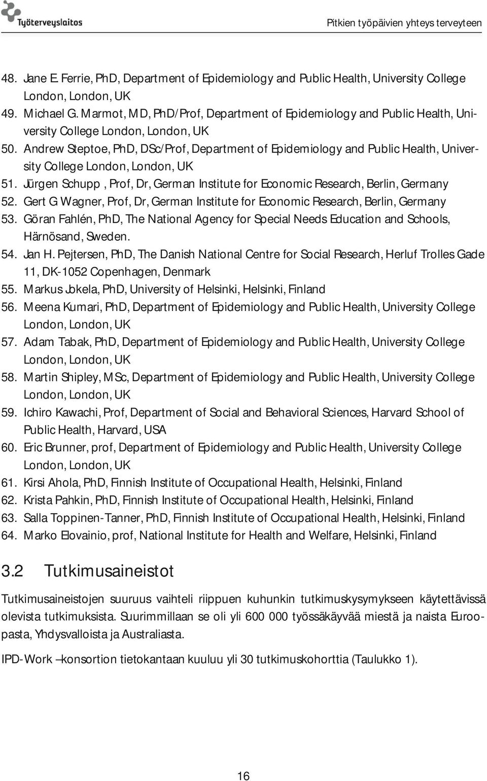 Andrew Steptoe, PhD, DSc/Prof, Department of Epidemiology and Public Health, University College London, London, UK 51.
