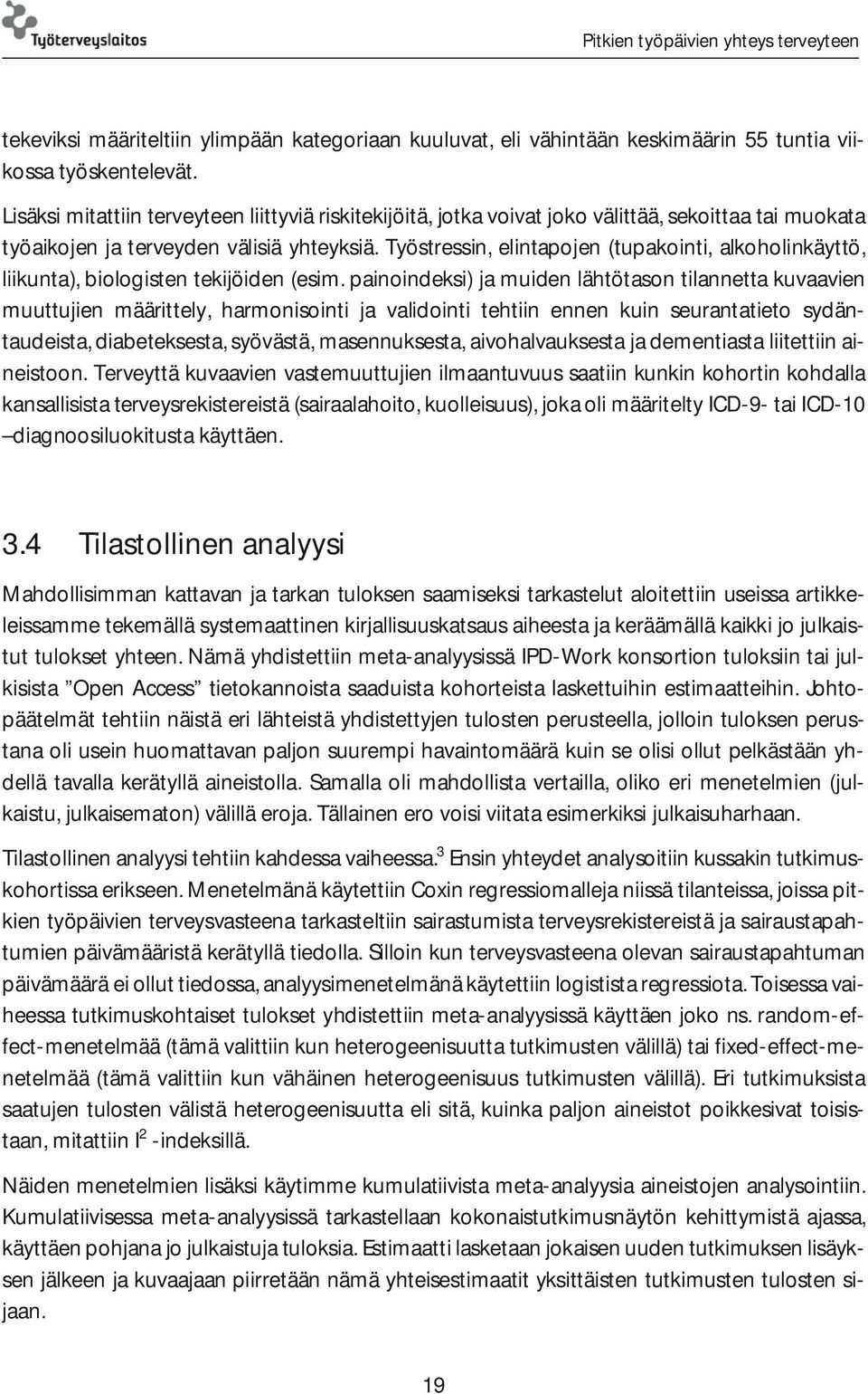 Työstressin, elintapojen (tupakointi, alkoholinkäyttö, liikunta), biologisten tekijöiden (esim.