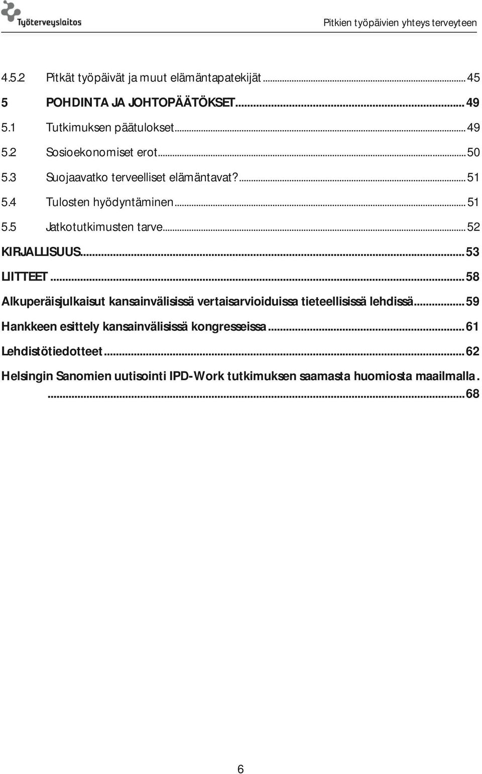.. 53 LIITTEET... 58 Alkuperäisjulkaisut kansainvälisissä vertaisarvioiduissa tieteellisissä lehdissä.
