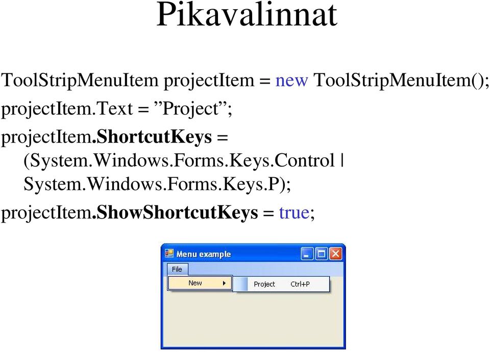 text = Project ; projectitem.shortcutkeys = (System.