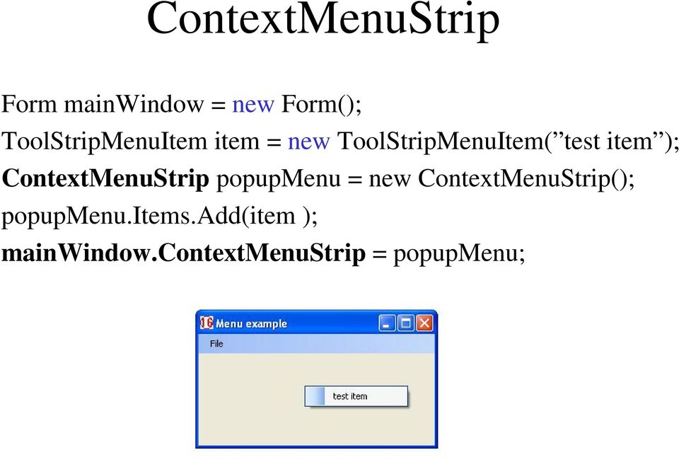 ); ContextMenuStrip popupmenu = new ContextMenuStrip();
