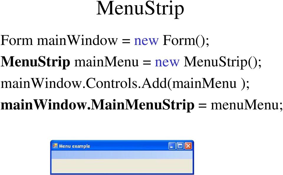 MenuStrip(); mainwindow.controls.