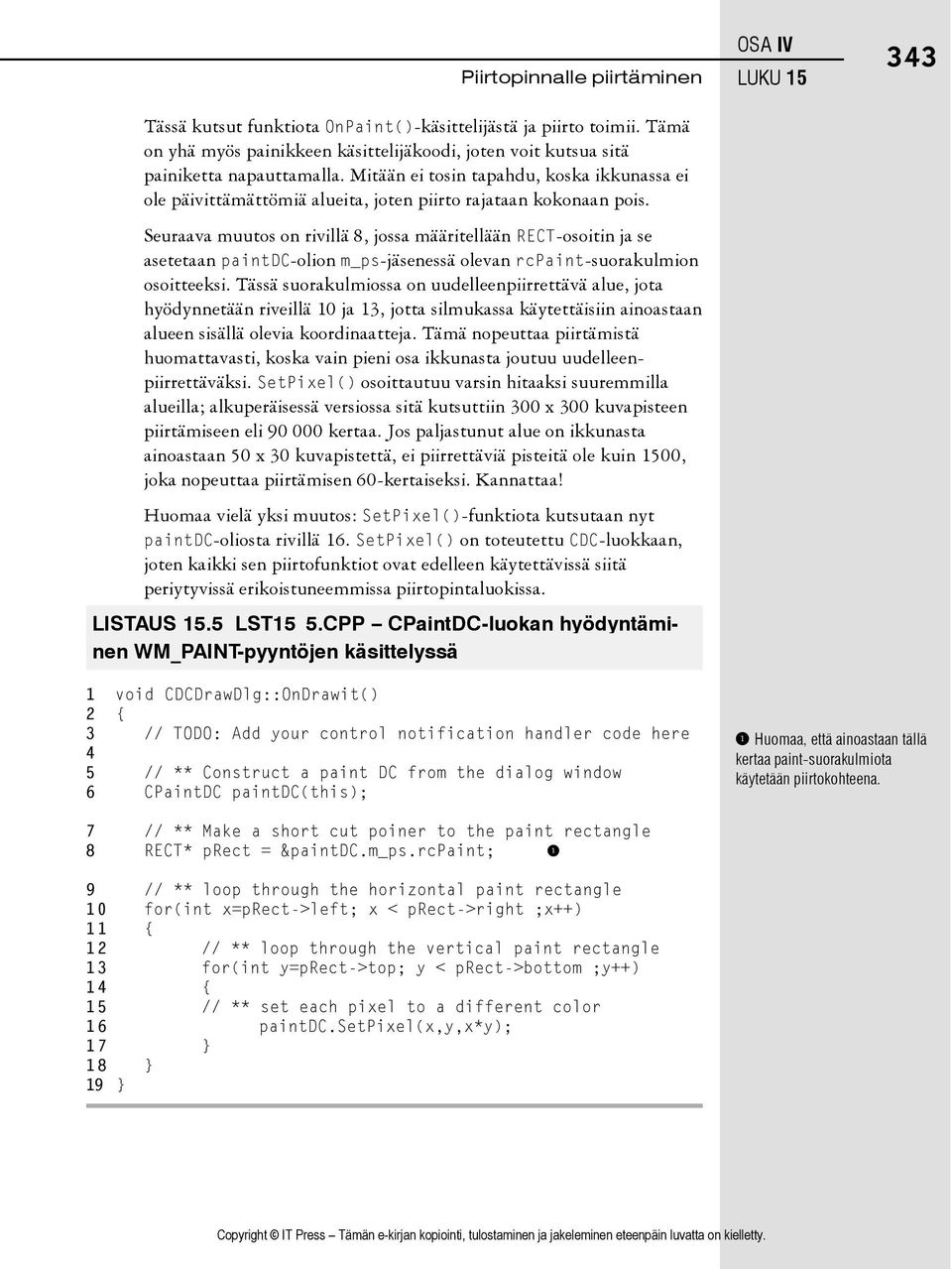 Seuraava muutos on rivillä 8, jossa määritellään RECT-osoitin ja se asetetaan paintdc-olion m_ps-jäsenessä olevan rcpaint-suorakulmion osoitteeksi.