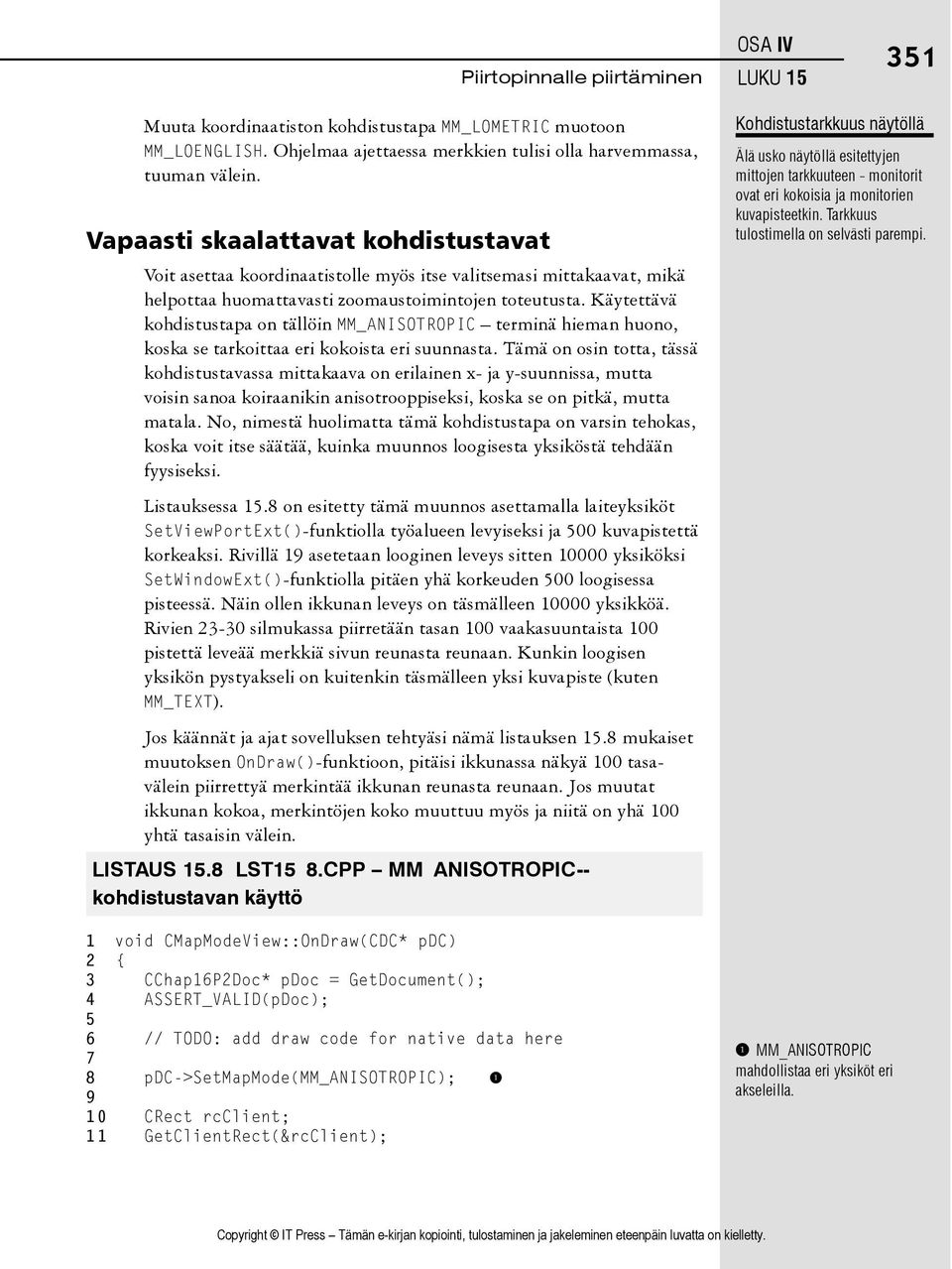 Käytettävä kohdistustapa on tällöin MM_ANISOTROPIC terminä hieman huono, koska se tarkoittaa eri kokoista eri suunnasta.