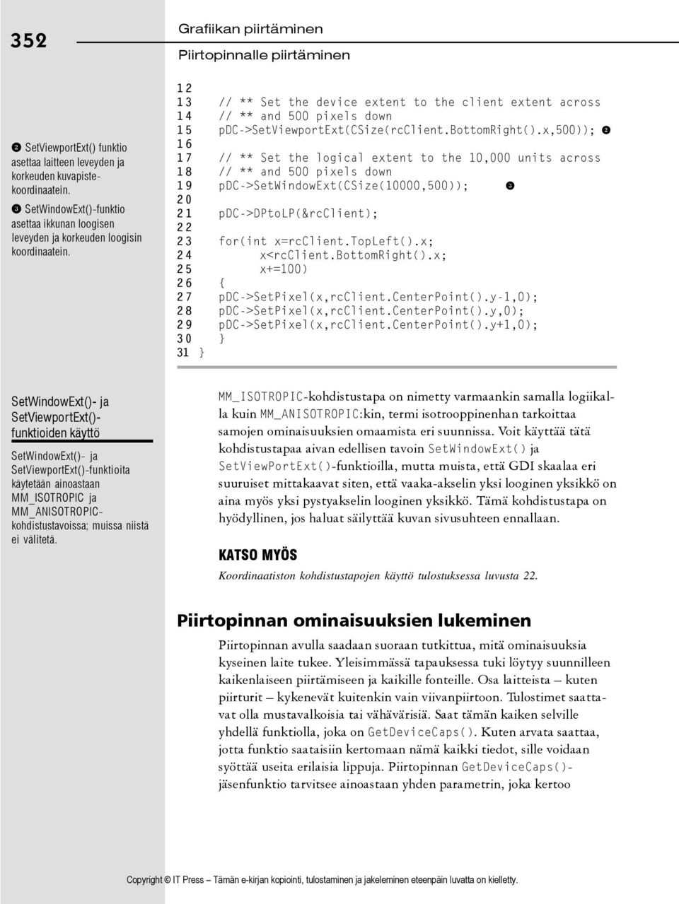 12 13 // ** Set the device extent to the client extent across 14 // ** and 500 pixels down 15 pdc->setviewportext(csize(rcclient.bottomright().