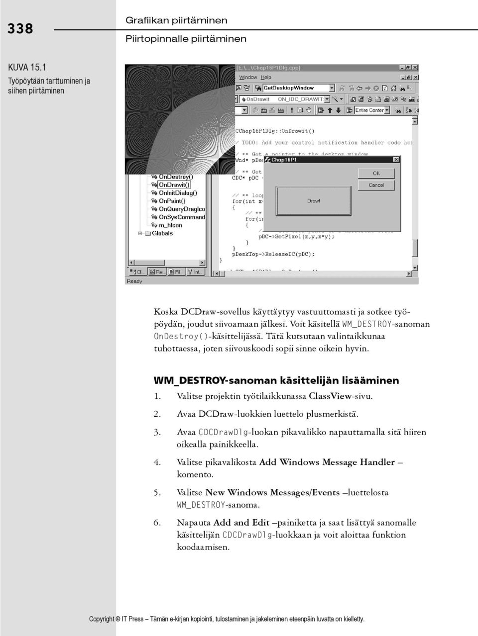 Valitse projektin työtilaikkunassa ClassView-sivu. 2. Avaa DCDraw-luokkien luettelo plusmerkistä. 3. Avaa CDCDrawDlg-luokan pikavalikko napauttamalla sitä hiiren oikealla painikkeella. 4.