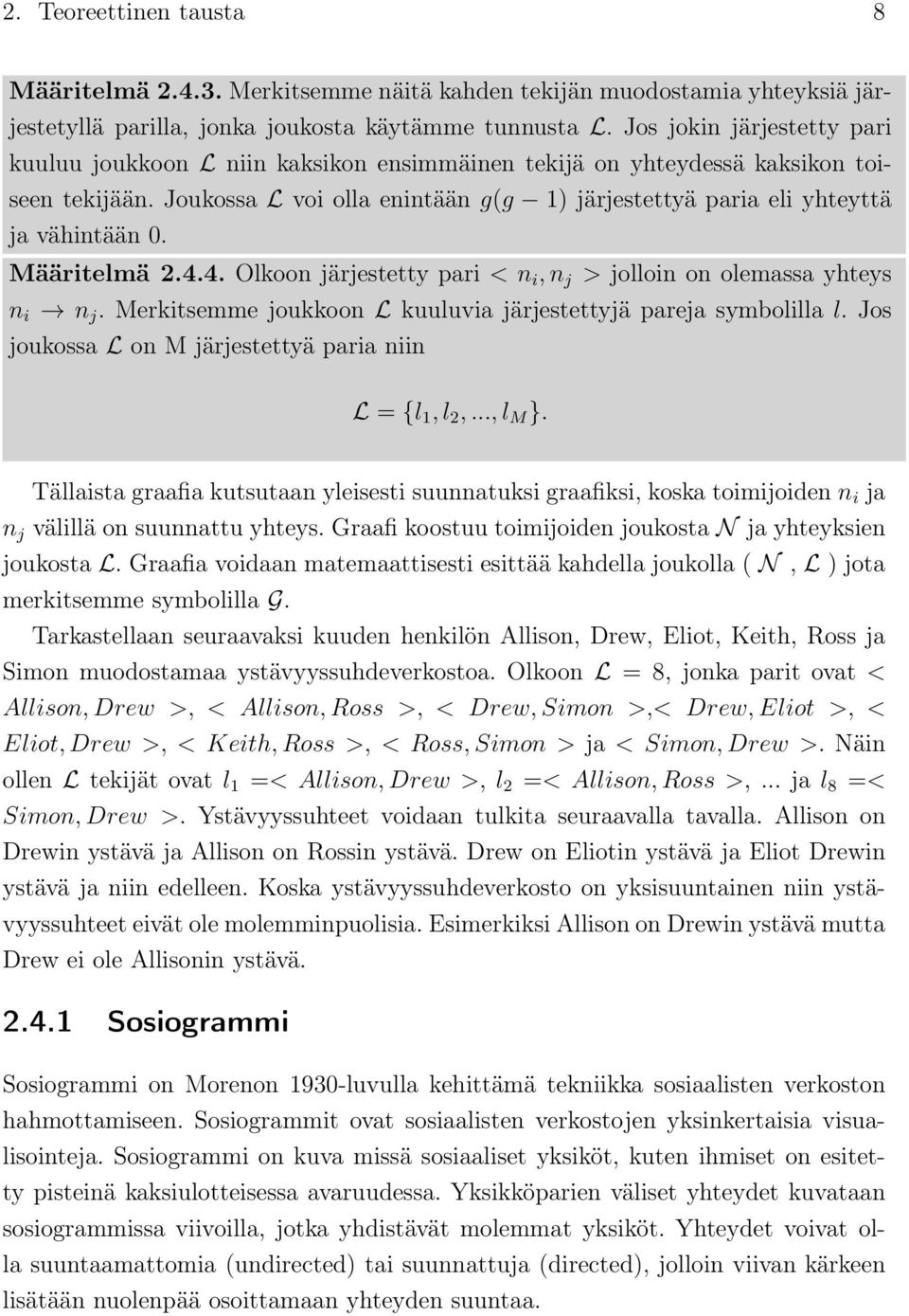 Joukossa L voi olla enintään g(g 1) järjestettyä paria eli yhteyttä ja vähintään 0. Määritelmä 2.4.4. Olkoon järjestetty pari < n i, n j > jolloin on olemassa yhteys n i n j.