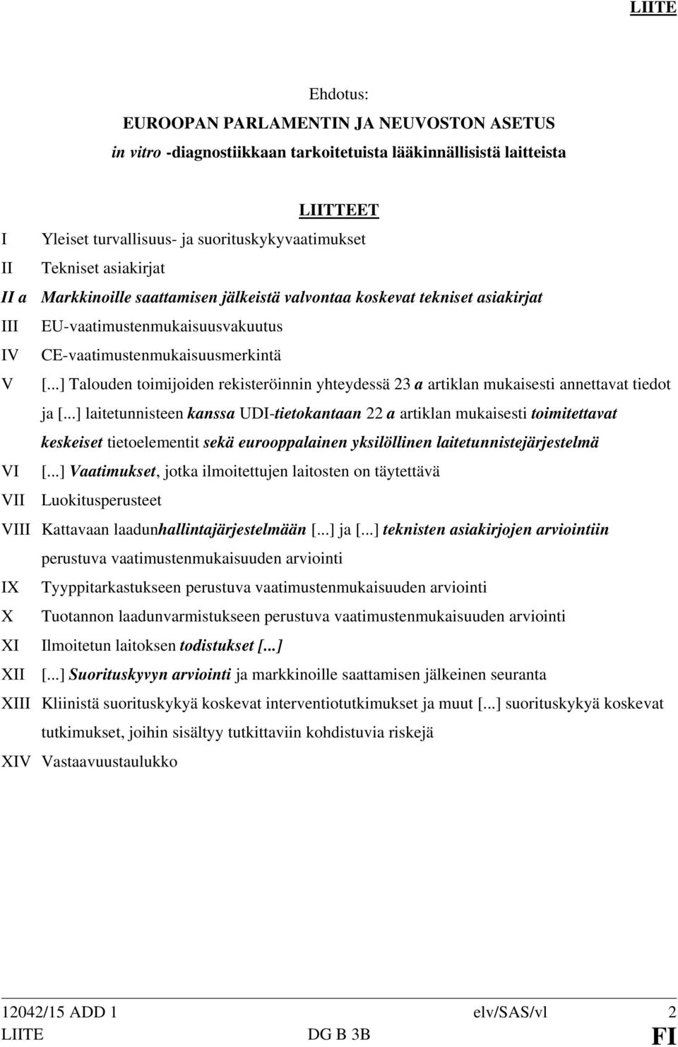 ..] Talouden toimijoiden rekisteröinnin yhteydessä 23 a artiklan mukaisesti annettavat tiedot ja [.