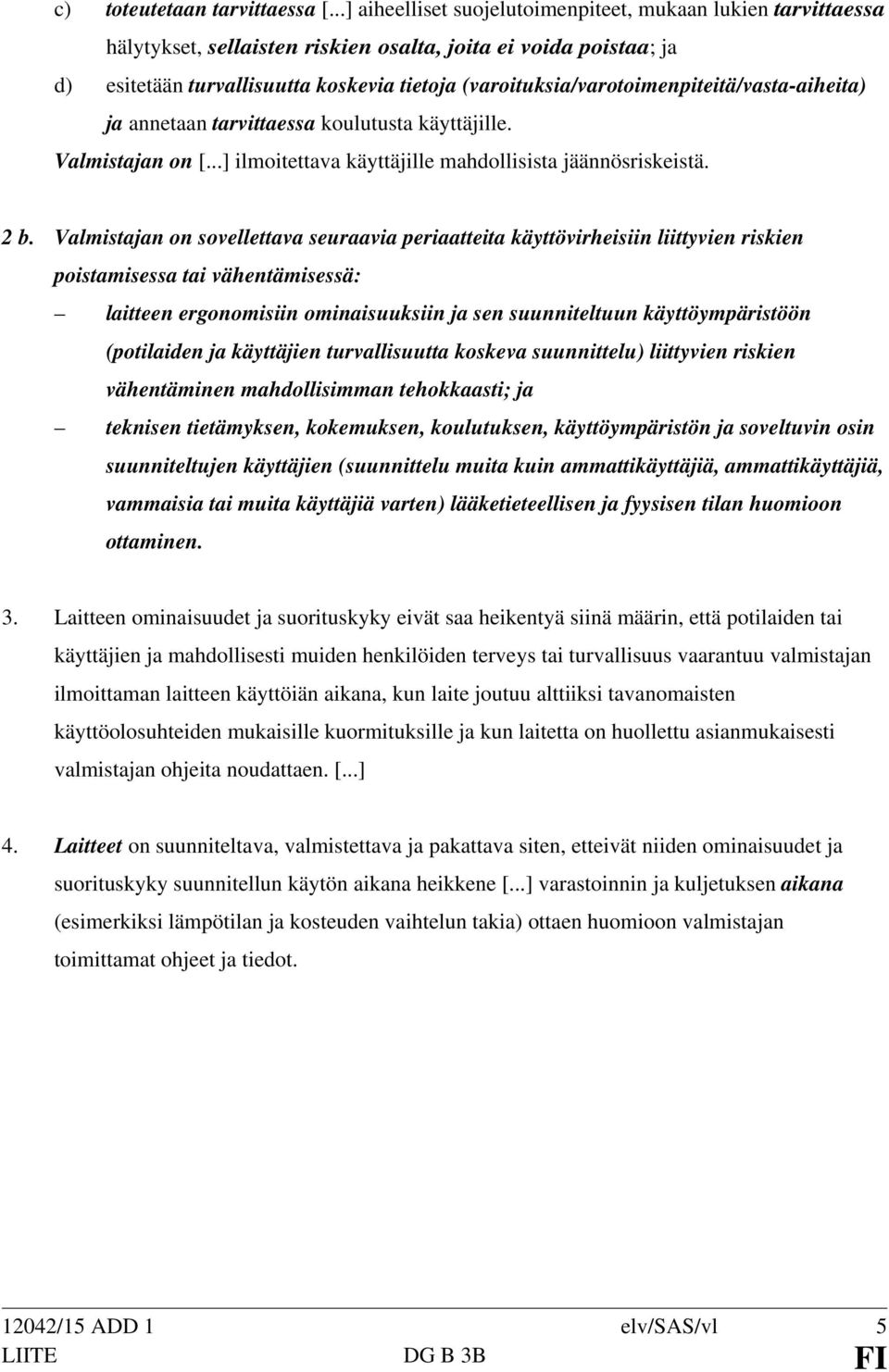 (varoituksia/varotoimenpiteitä/vasta-aiheita) ja annetaan tarvittaessa koulutusta käyttäjille. Valmistajan on [...] ilmoitettava käyttäjille mahdollisista jäännösriskeistä. 2 b.