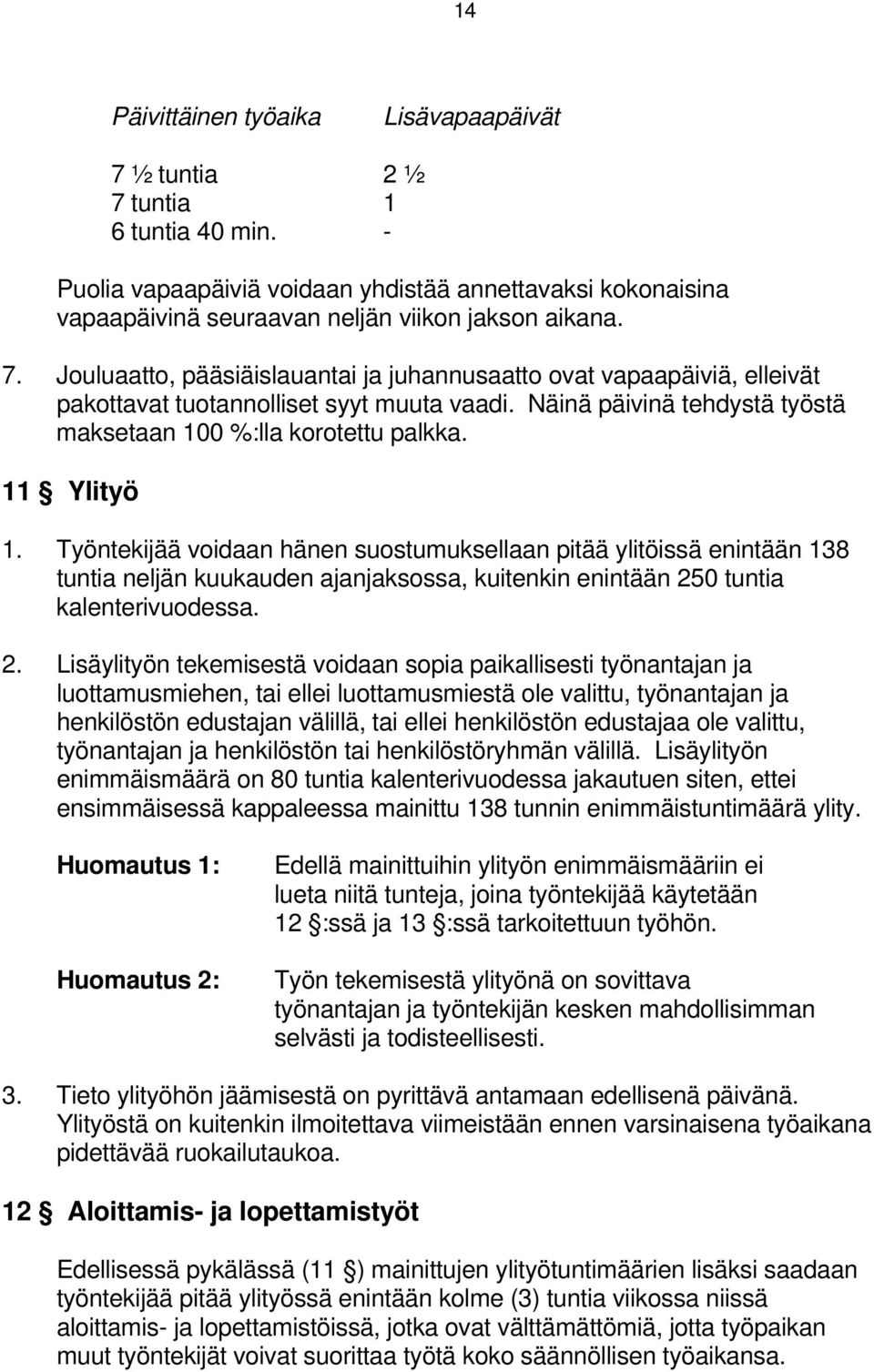 Työntekijää voidaan hänen suostumuksellaan pitää ylitöissä enintään 138 tuntia neljän kuukauden ajanjaksossa, kuitenkin enintään 25