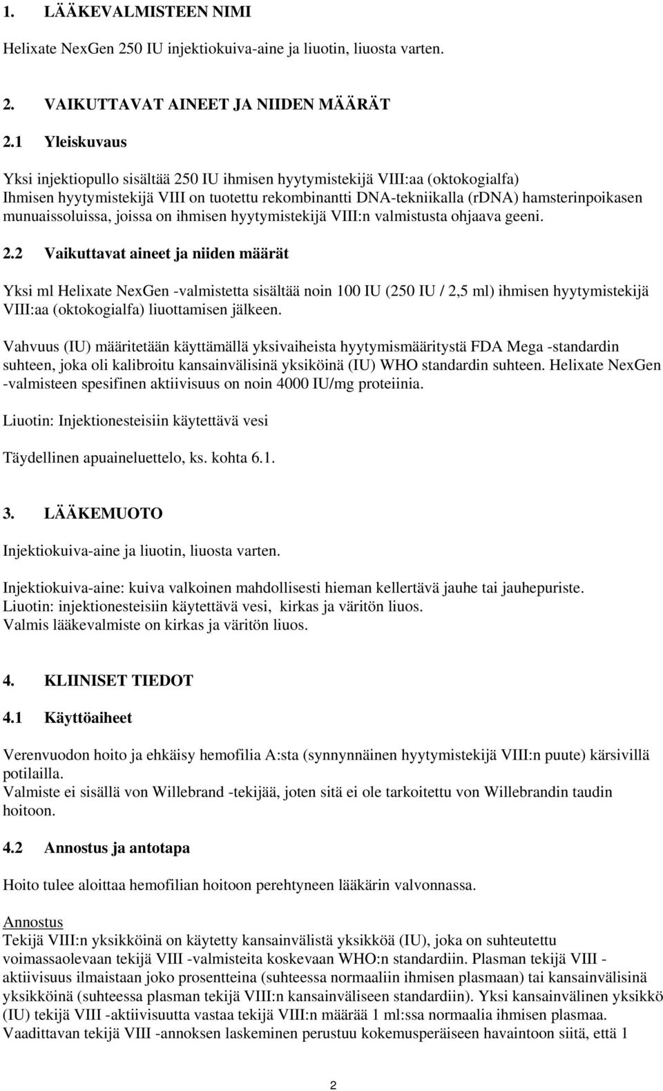 munuaissoluissa, joissa on ihmisen hyytymistekijä VIII:n valmistusta ohjaava geeni. 2.