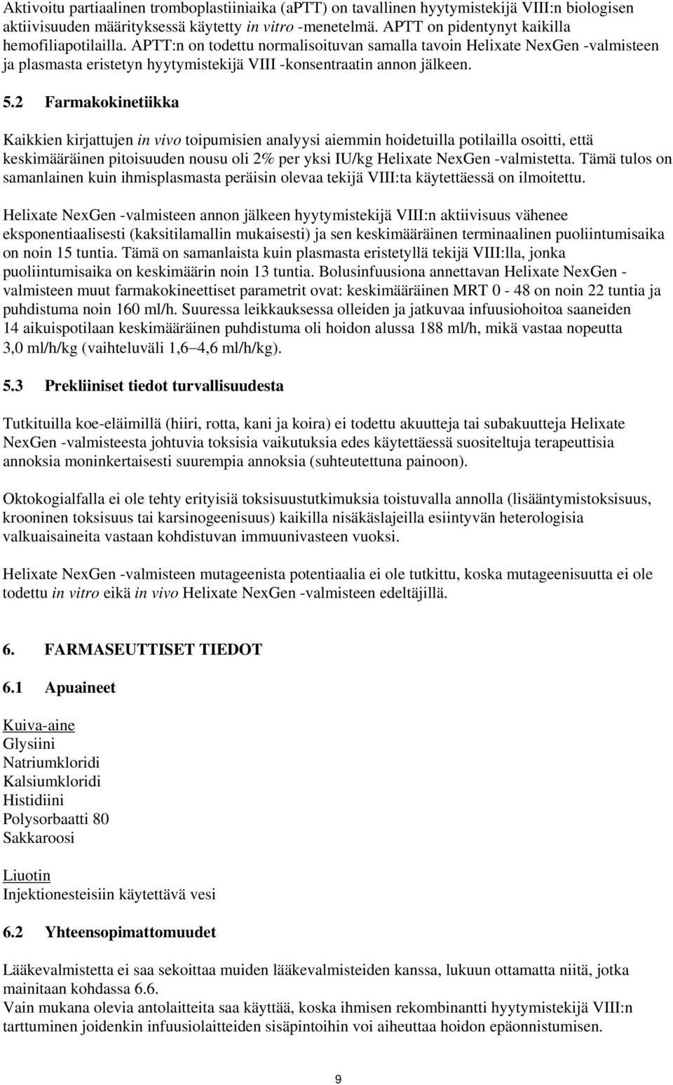 5.2 Farmakokinetiikka Kaikkien kirjattujen in vivo toipumisien analyysi aiemmin hoidetuilla potilailla osoitti, että keskimääräinen pitoisuuden nousu oli 2% per yksi IU/kg Helixate NexGen