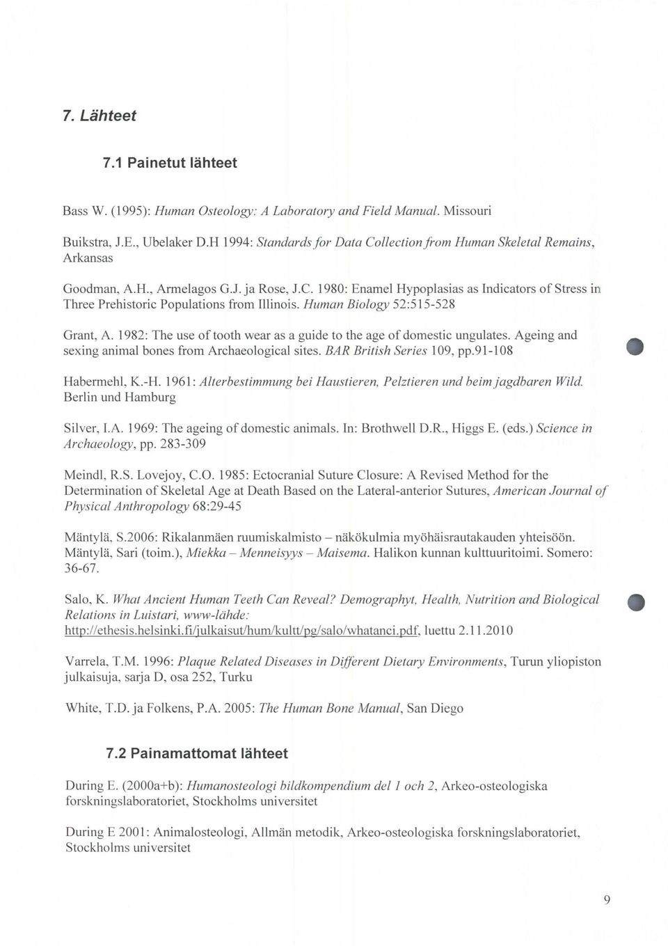 Human Biology 52:515-528 Grant, A. 1982: The use of tooth wear as a guide to the age of domestic ungulates. Ageing and sexing animal bones from Archaeological sites. BAR British Series 109, pp.