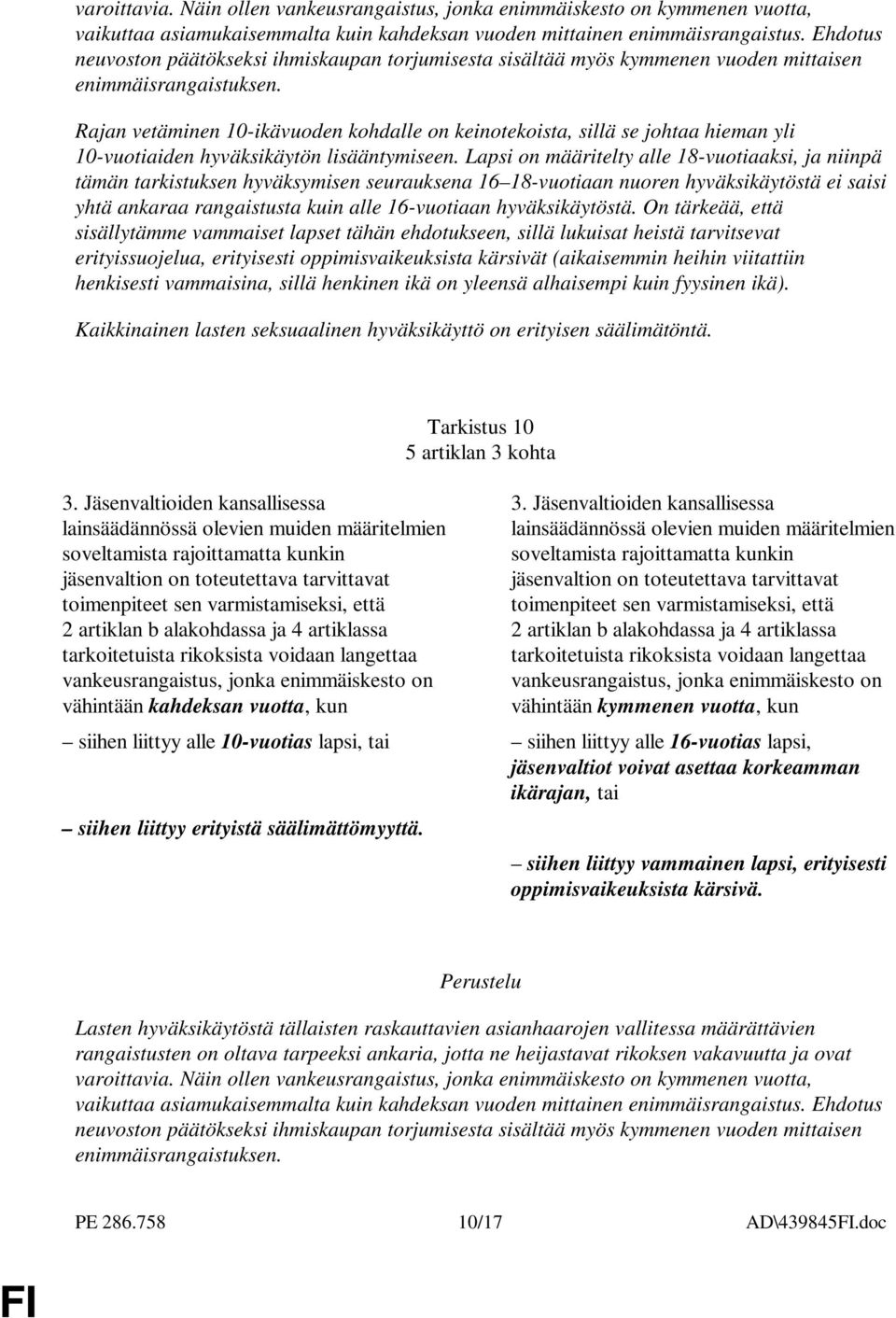 Rajan vetäminen 10-ikävuoden kohdalle on keinotekoista, sillä se johtaa hieman yli 10-vuotiaiden hyväksikäytön lisääntymiseen.