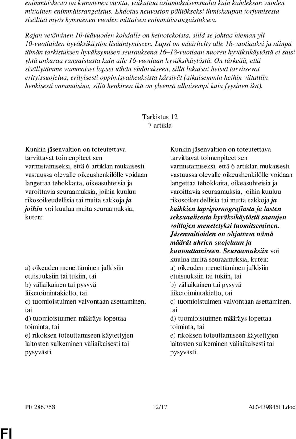 Rajan vetäminen 10-ikävuoden kohdalle on keinotekoista, sillä se johtaa hieman yli 10-vuotiaiden hyväksikäytön lisääntymiseen.
