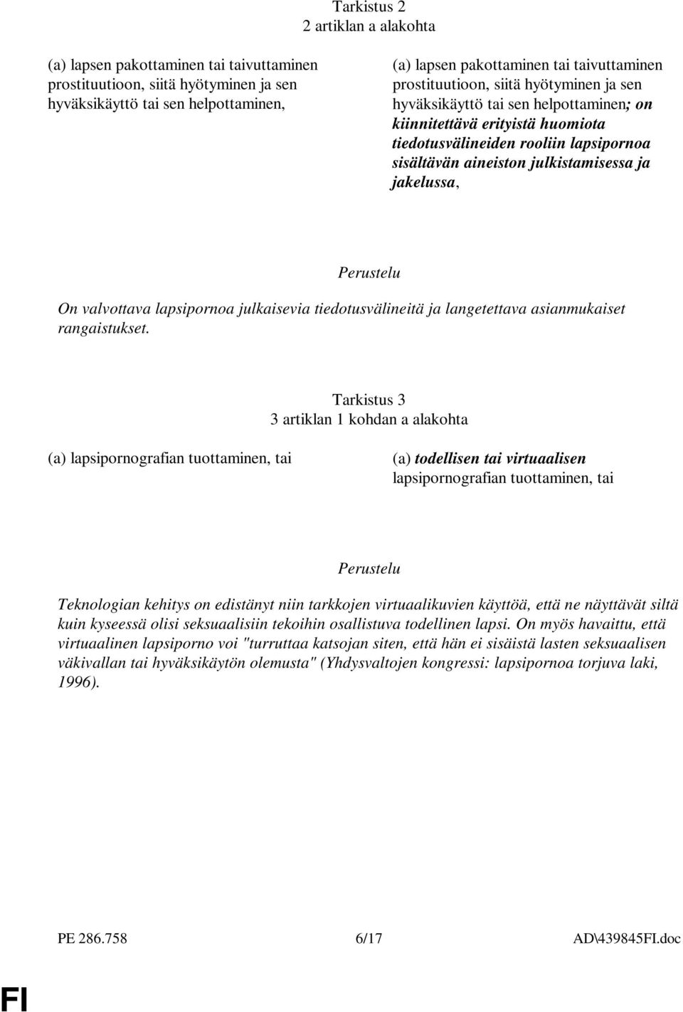 jakelussa, On valvottava lapsipornoa julkaisevia tiedotusvälineitä ja langetettava asianmukaiset rangaistukset.