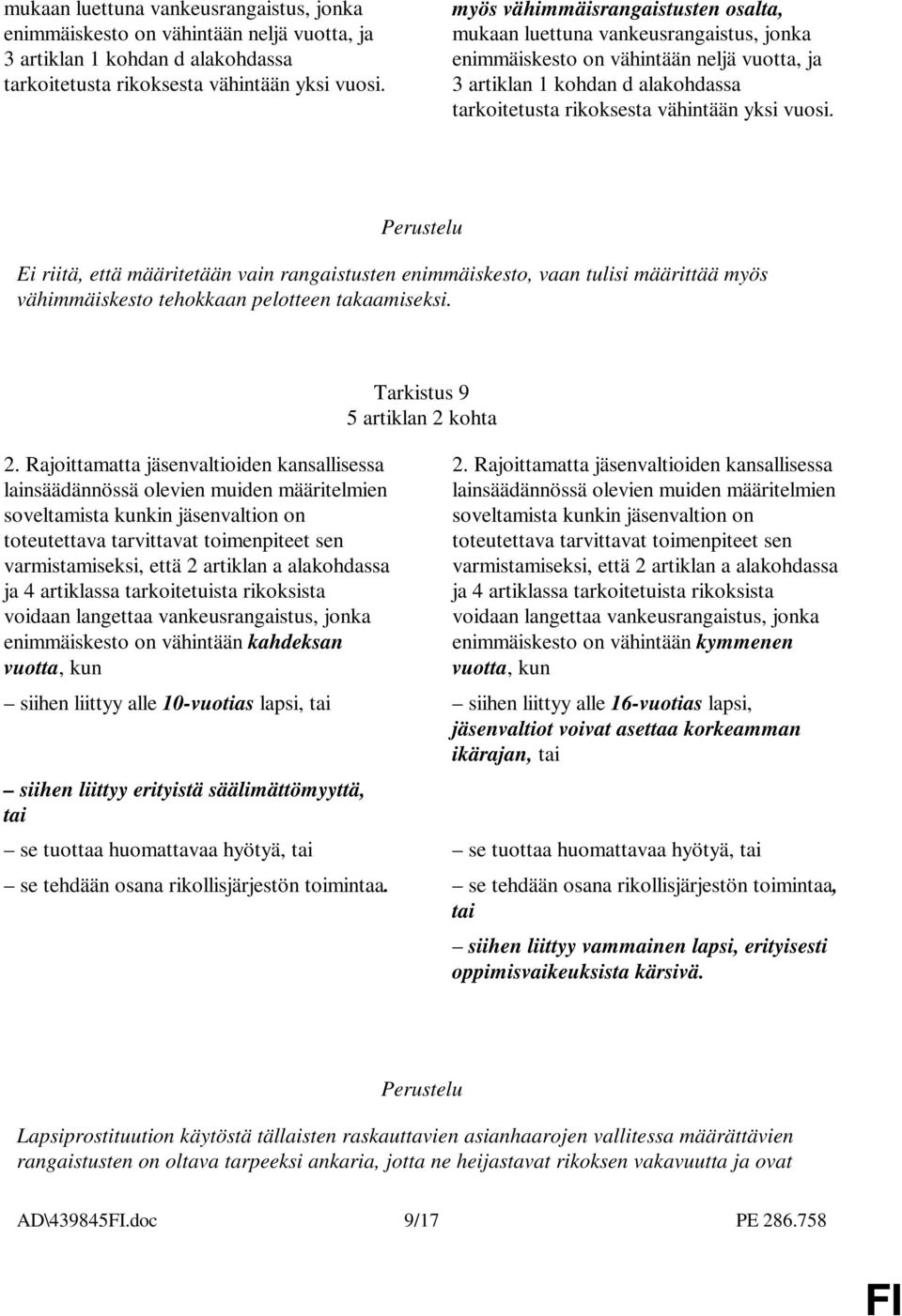 Rajoittamatta jäsenvaltioiden kansallisessa lainsäädännössä olevien muiden määritelmien soveltamista kunkin jäsenvaltion on toteutettava tarvittavat toimenpiteet sen varmistamiseksi, että 2 artiklan