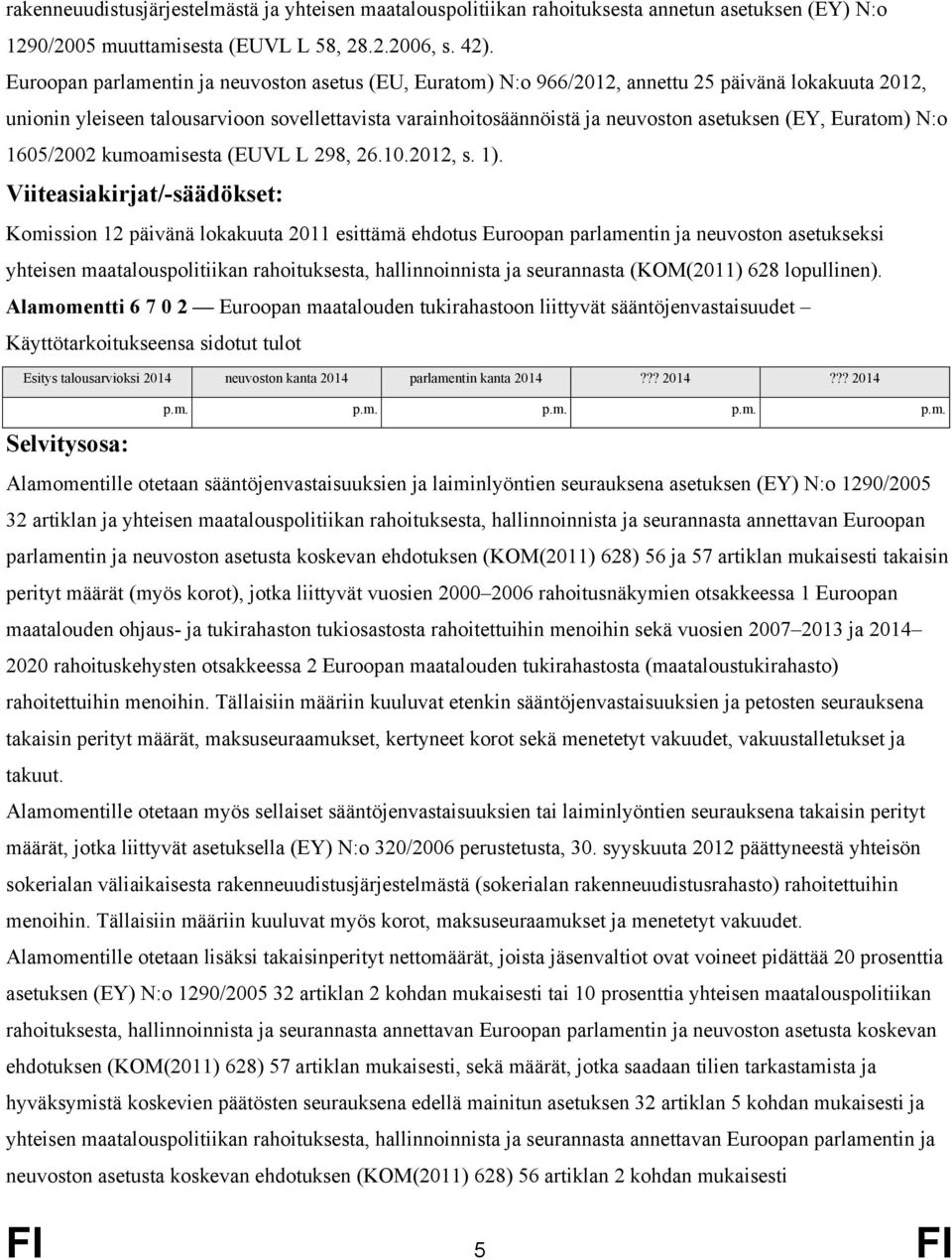 (EY, Euratom) N:o 1605/2002 kumoamisesta (EUVL L 298, 26.10.2012, s. 1).