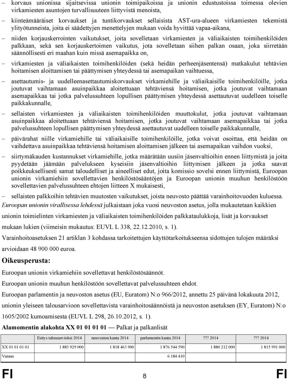 virkamiesten ja väliaikaisten toimihenkilöiden palkkaan, sekä sen korjauskertoimen vaikutus, jota sovelletaan siihen palkan osaan, joka siirretään säännöllisesti eri maahan kuin missä asemapaikka on,