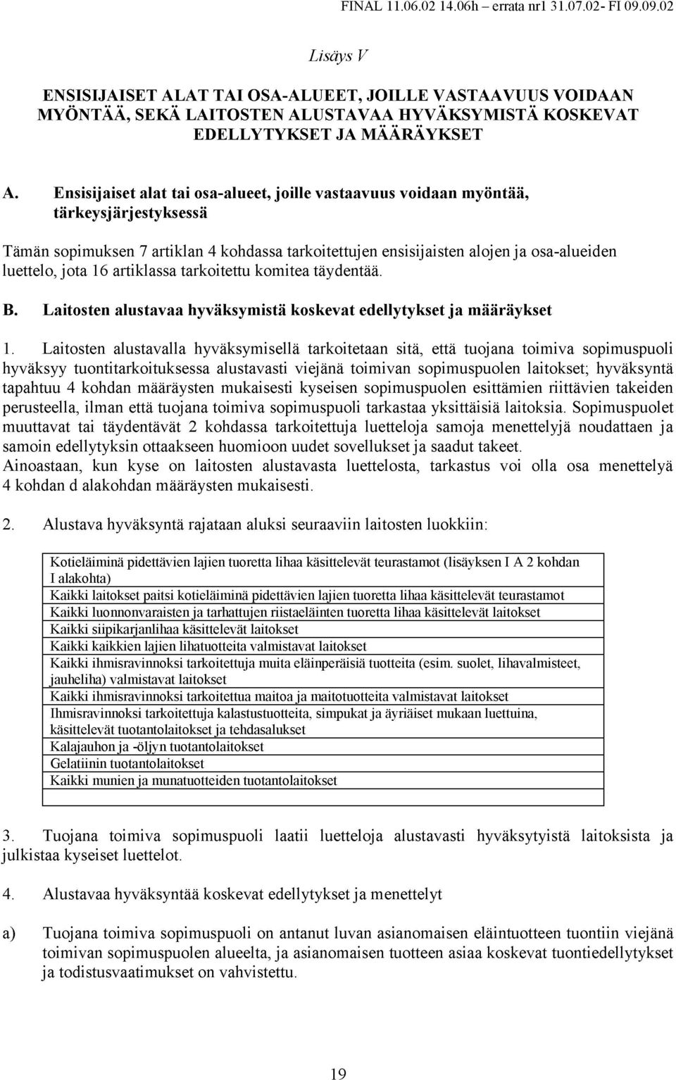 artiklassa tarkoitettu komitea täydentää. B. Laitosten alustavaa hyväksymistä koskevat edellytykset ja määräykset 1.