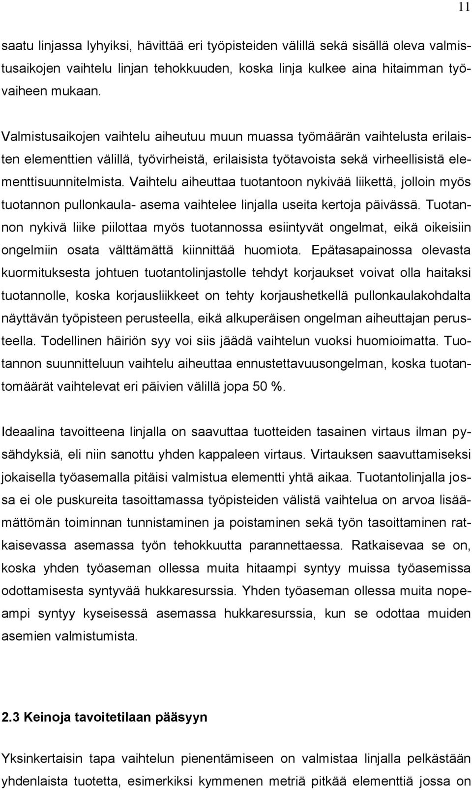 Vaihtelu aiheuttaa tuotantoon nykivää liikettä, jolloin myös tuotannon pullonkaula- asema vaihtelee linjalla useita kertoja päivässä.