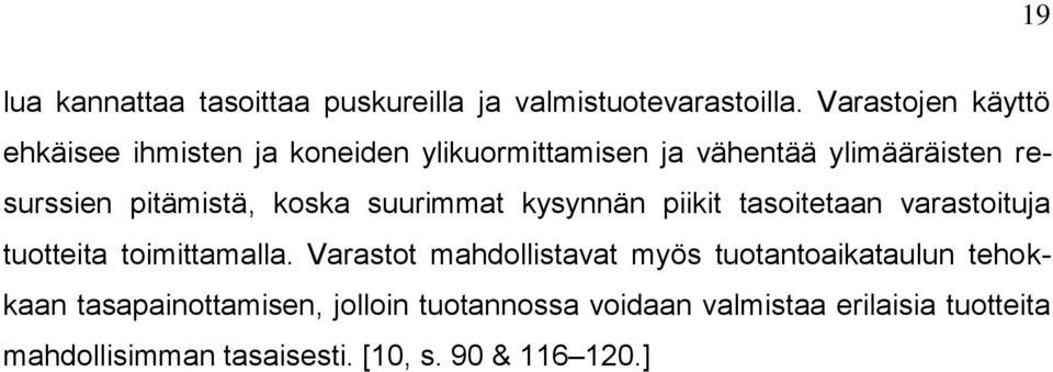 pitämistä, koska suurimmat kysynnän piikit tasoitetaan varastoituja tuotteita toimittamalla.