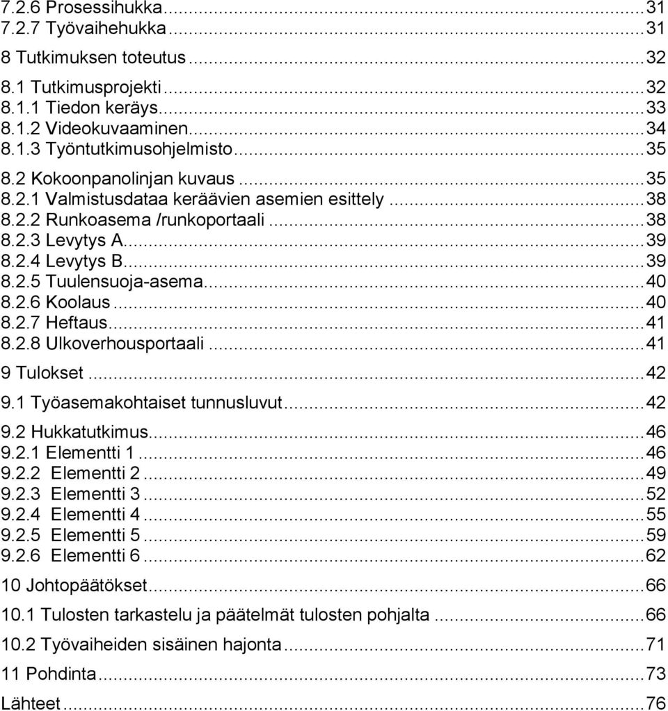 2.6 Koolaus... 40 8.2.7 Heftaus... 41 8.2.8 Ulkoverhousportaali... 41 9 Tulokset... 42 9.1 Työasemakohtaiset tunnusluvut... 42 9.2 Hukkatutkimus... 46 9.2.1 Elementti 1... 46 9.2.2 Elementti 2... 49 9.