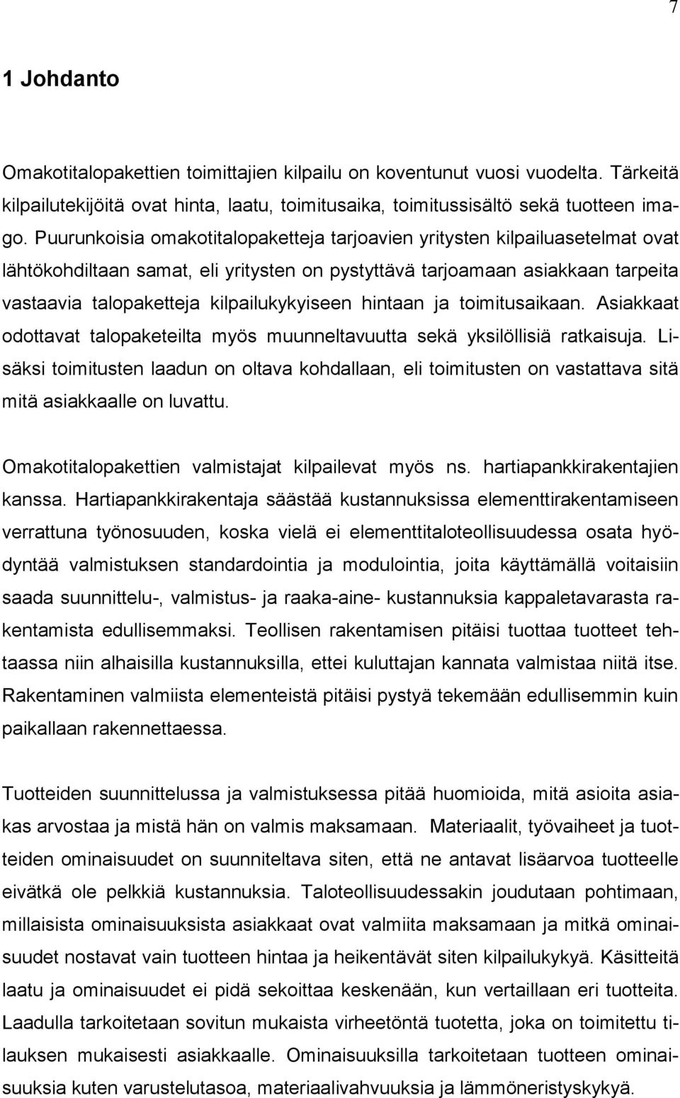 kilpailukykyiseen hintaan ja toimitusaikaan. Asiakkaat odottavat talopaketeilta myös muunneltavuutta sekä yksilöllisiä ratkaisuja.