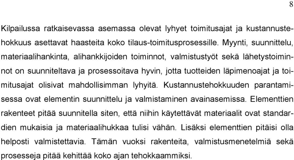 toimitusajat olisivat mahdollisimman lyhyitä. Kustannustehokkuuden parantamisessa ovat elementin suunnittelu ja valmistaminen avainasemissa.