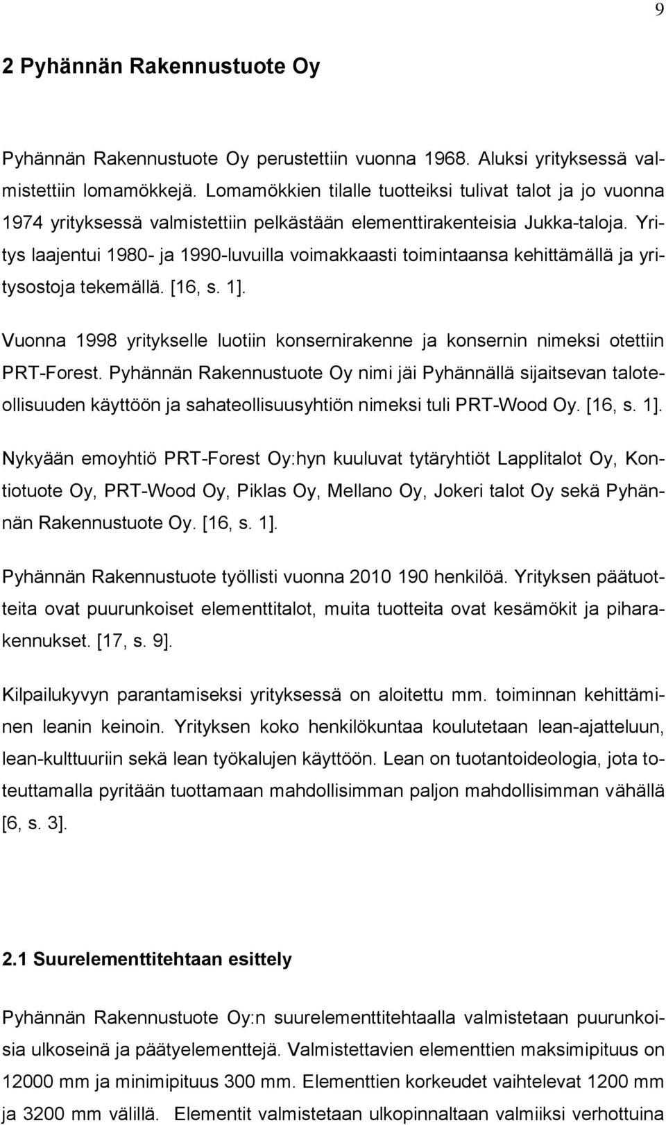 Yritys laajentui 1980- ja 1990-luvuilla voimakkaasti toimintaansa kehittämällä ja yritysostoja tekemällä. [16, s. 1].