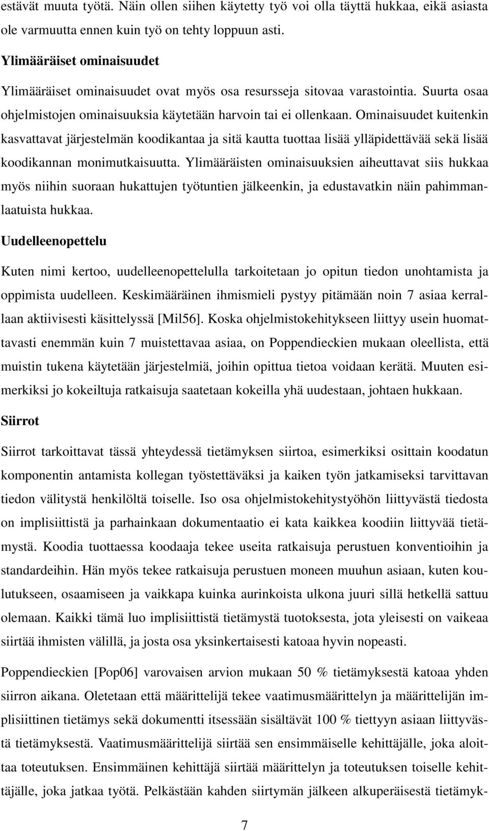 Ominaisuudet kuitenkin kasvattavat järjestelmän koodikantaa ja sitä kautta tuottaa lisää ylläpidettävää sekä lisää koodikannan monimutkaisuutta.