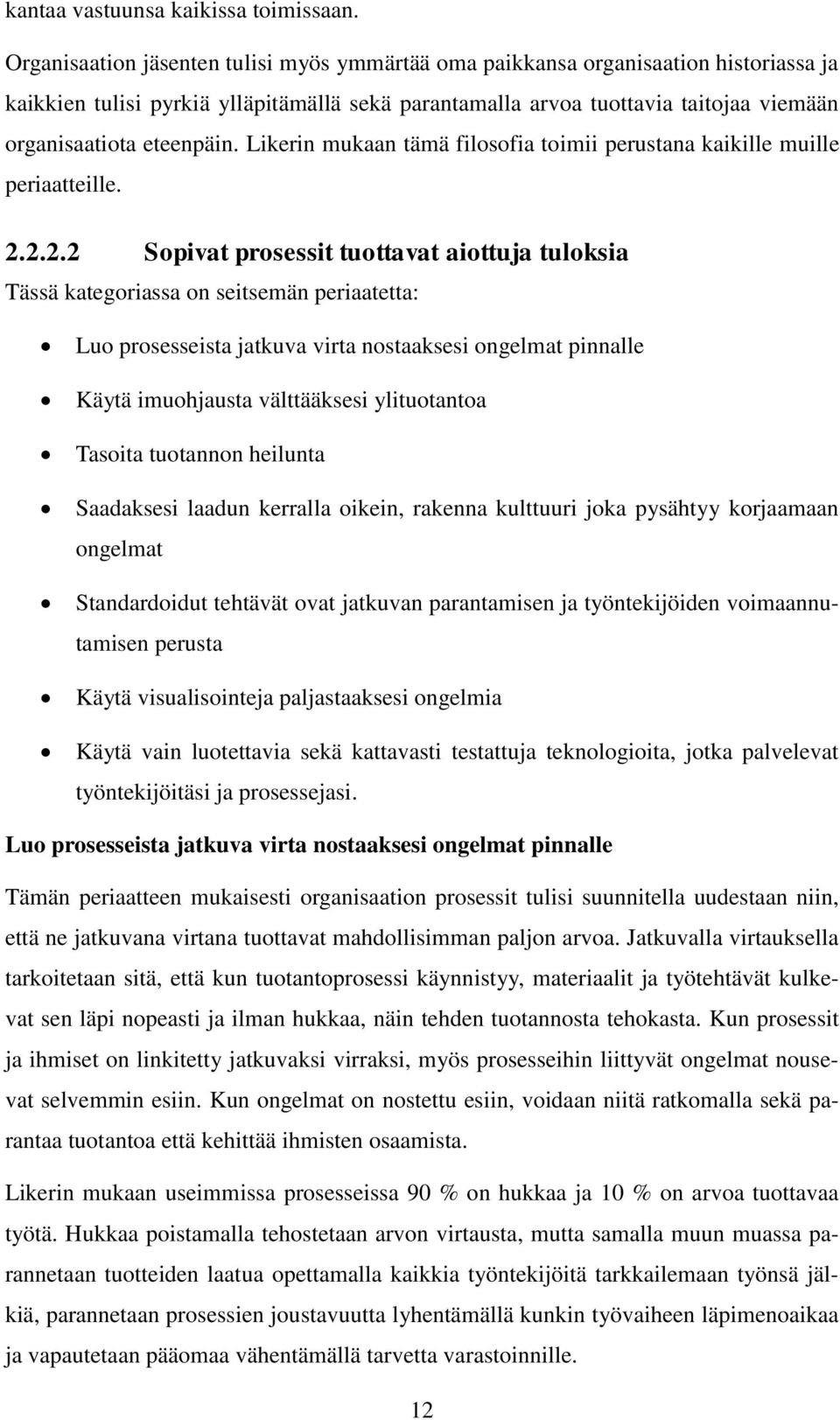 Likerin mukaan tämä filosofia toimii perustana kaikille muille periaatteille. 2.