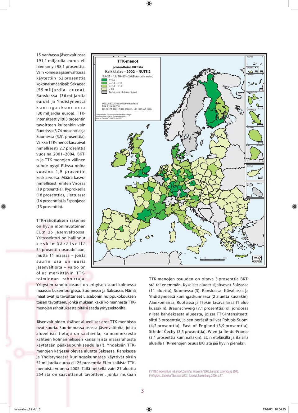 TTKintensiteetti ylitti 3 prosentin tavoitteen kuitenkin vain Ruotsissa (3,74 prosenttia) ja Suomessa (3,51 prosenttia).