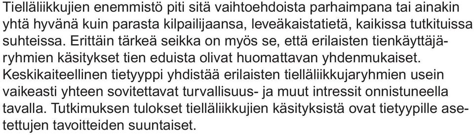 Erittäin tärkeä seikka on myös se, että erilaisten tienkäyttäjäryhmien käsitykset tien eduista olivat huomattavan yhdenmukaiset.