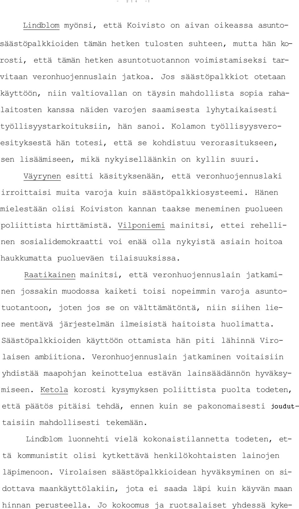Jos säästöpalkkiot otetaan käyttöön, niin valtiovallan on täysin mahdollista sopia rahalaitosten kanssa näiden varojen saamisesta lyhytaikaisesti työllisyystarkoituksiin, hän sanoi.